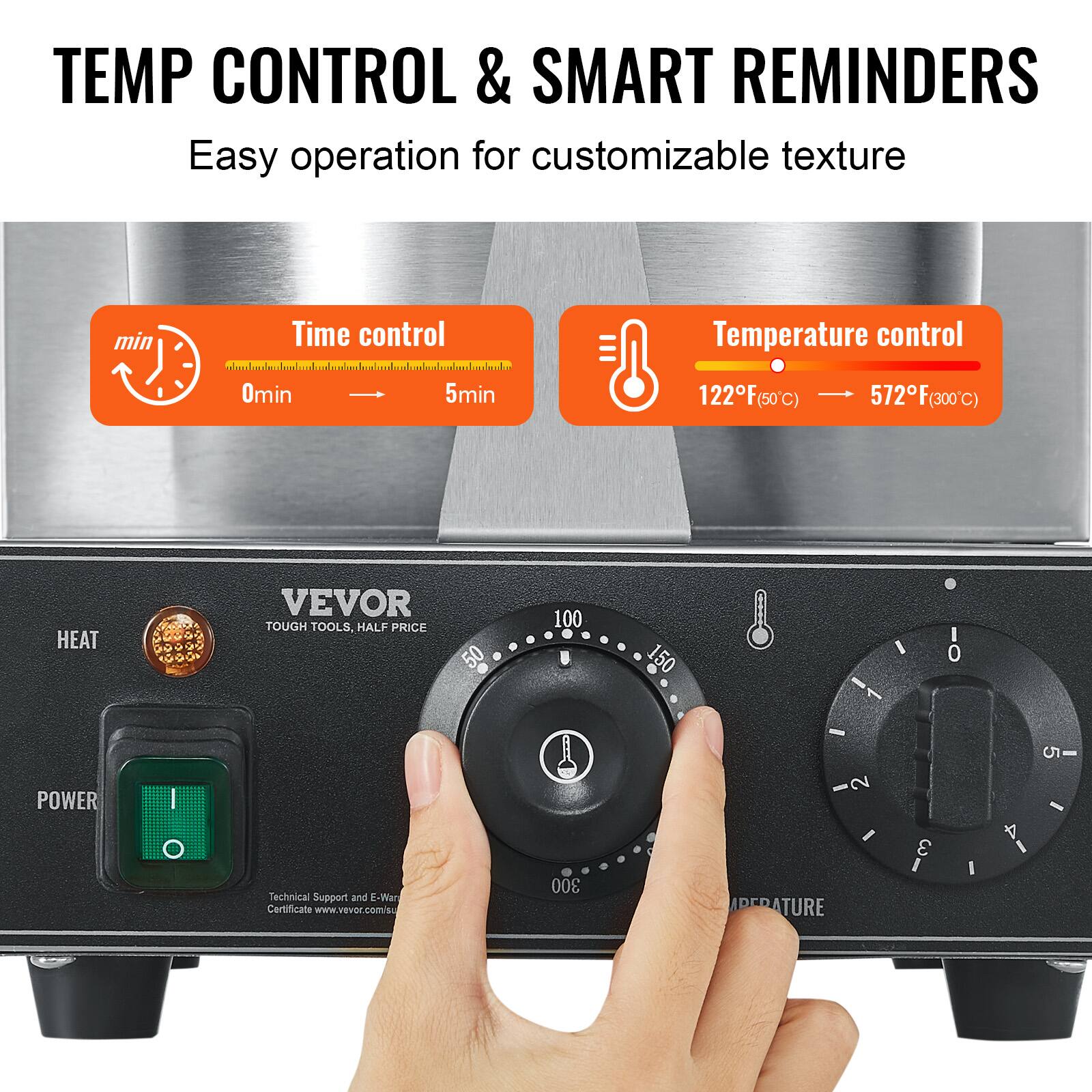 TEMP CONTROL & SMART REMINDERS  
Easy operation for customizable texture  

Time control  
0min  
5min  

Temperature control  
122°F(50°C)  
572°F(300°C)  

VEVOR TOUGH TOOLS, HALF PRICE  

POWER  
HEAT  

Technical Support and E-Warranty Certificate  
www.vevor.com/support