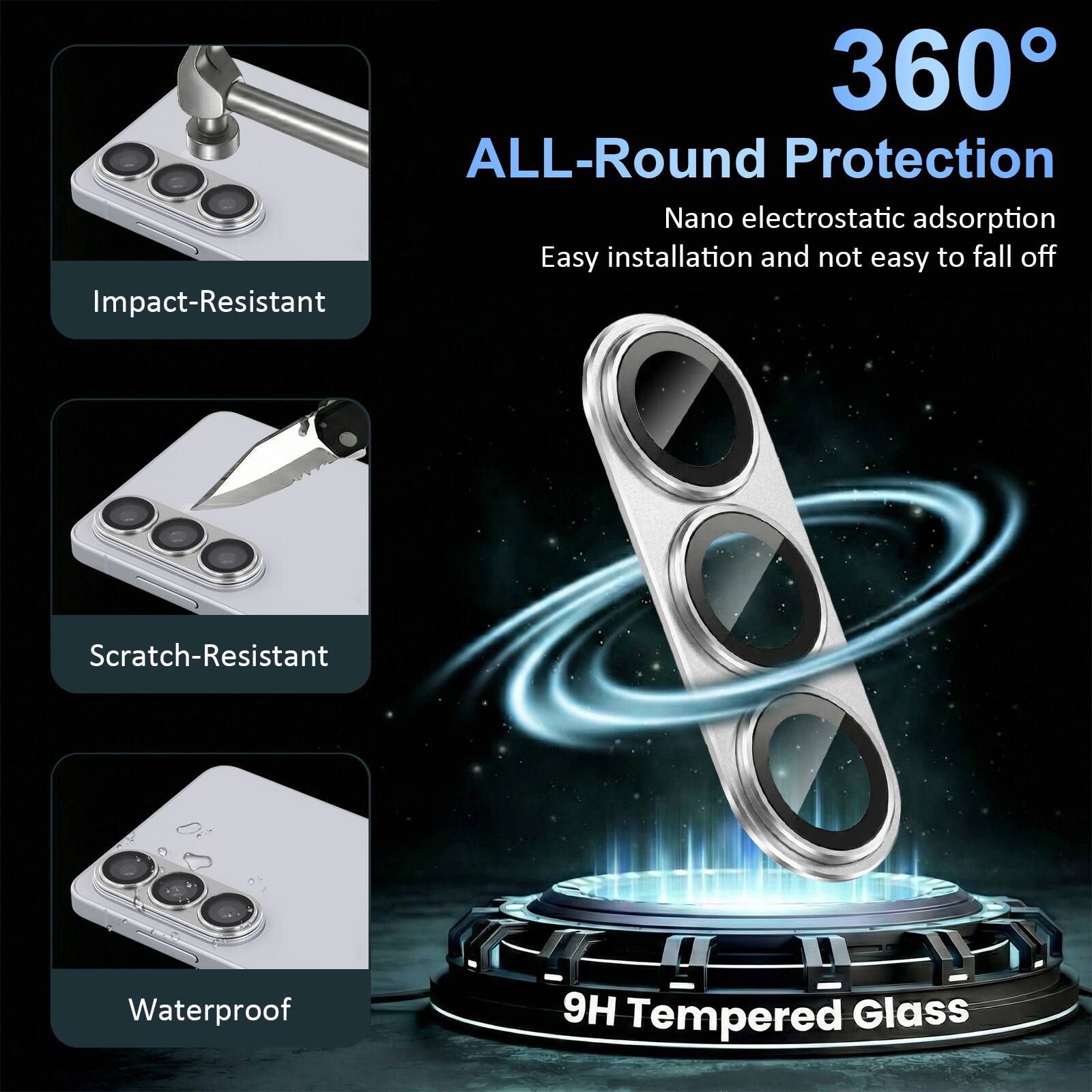 360° ALL-Round Protection  
Nano electrostatic adsorption  
Easy installation and not easy to fall off  
Impact-Resistant  
Scratch-Resistant  
Waterproof  
9H Tempered Glass