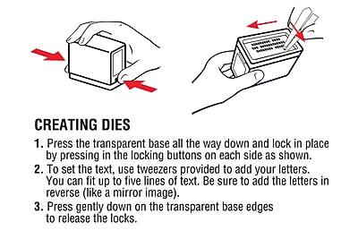 **CREATING DIES**

1. Press the transparent base all the way down and lock in place by pressing in the locking buttons on each side as shown.
2. To set the text, use tweezers provided to add your letters. You can fit up to five lines of text. Be sure to add the letters in reverse (like a mirror image).
3. Press gently down on the transparent base edges to release the locks.