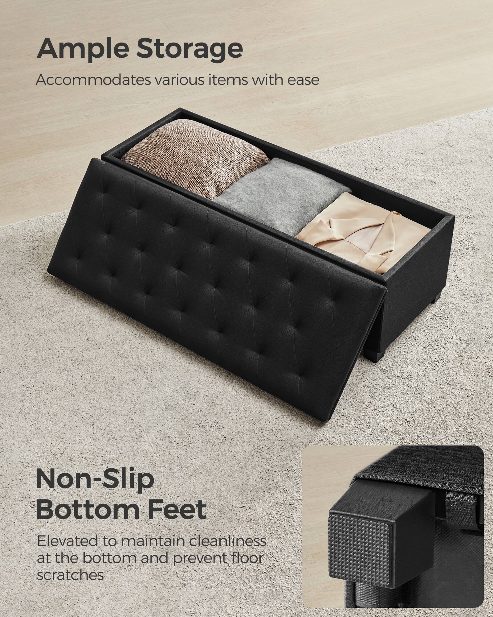 Ample Storage  
Accommodates various items with ease  

Non-Slip Bottom Feet  
Elevated to maintain cleanliness at the bottom and prevent floor scratches
