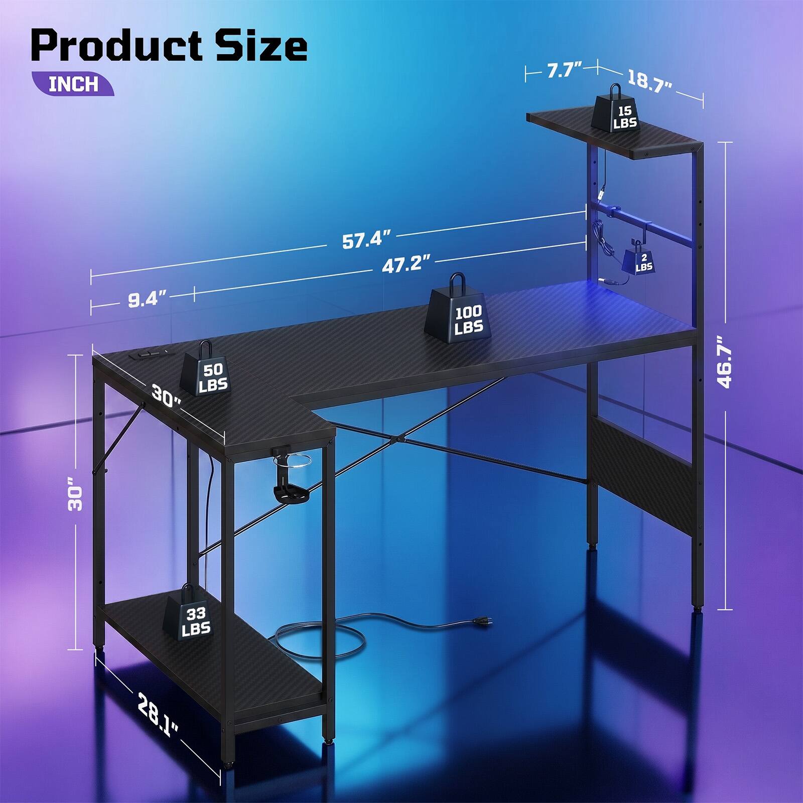 Product Size  
INCH  
7.7" 18.7" 15 LBS  
9.4" 50 LBS  
30" 57.4" 47.2" 100 LBS  
2 LBS 46.7" 30" 33 LBS 28.1"