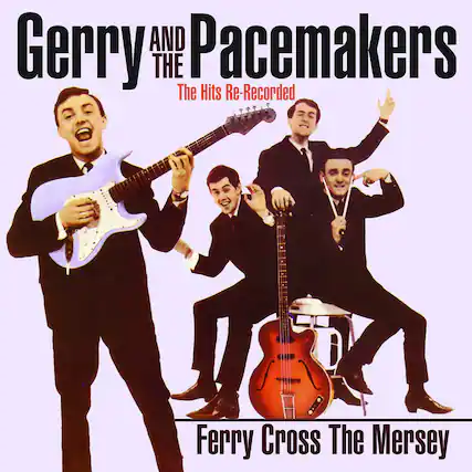 Gerry and the Pacemakers
The Hits Re-Recorded
Ferry Cross The Mersey