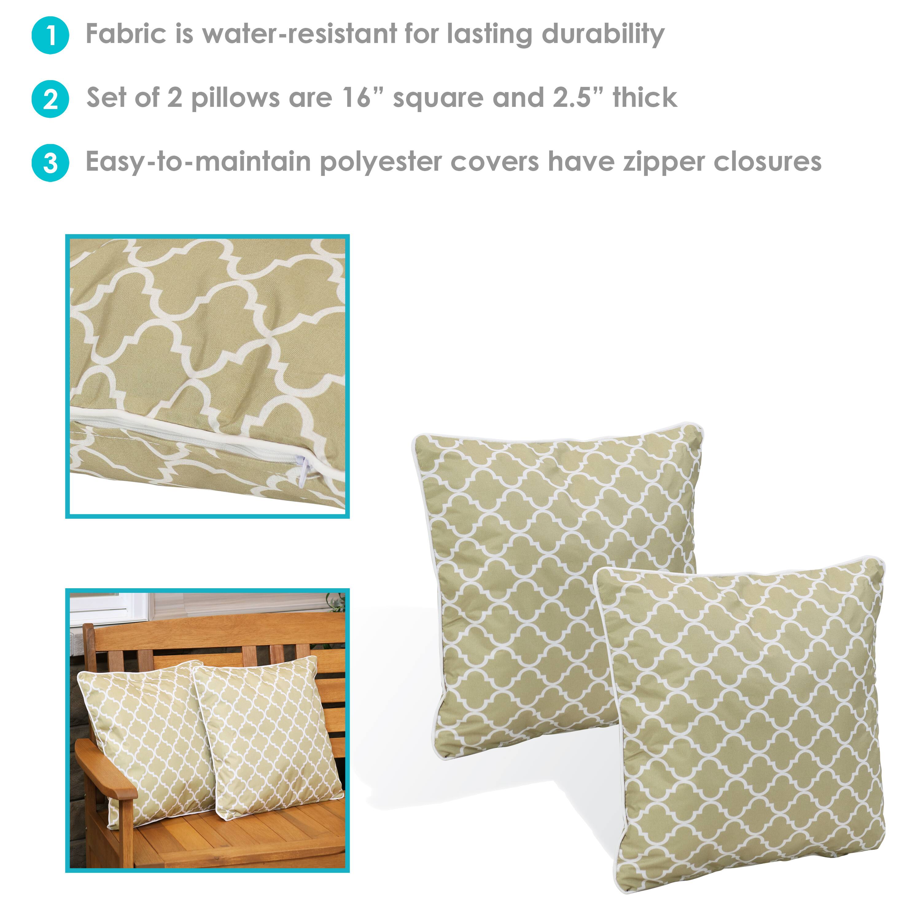 1. Fabric is water-resistant for lasting durability  
2. Set of 2 pillows are 16" square and 2.5" thick  
3. Easy-to-maintain polyester covers have zipper closures
