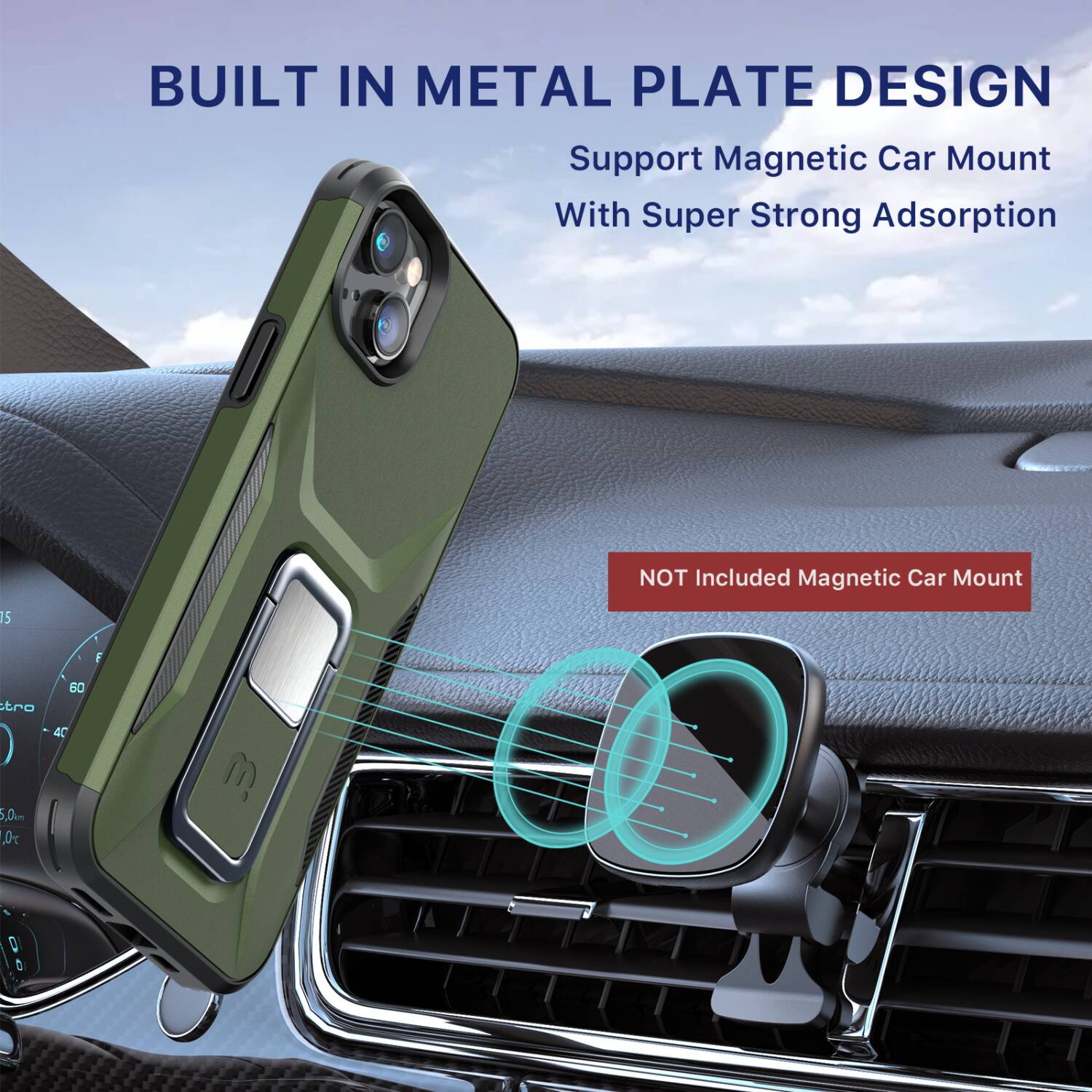 BUILT IN METAL PLATE DESIGN  
Support Magnetic Car Mount With Super Strong Adsorption  
NOT Included Magnetic Car Mount