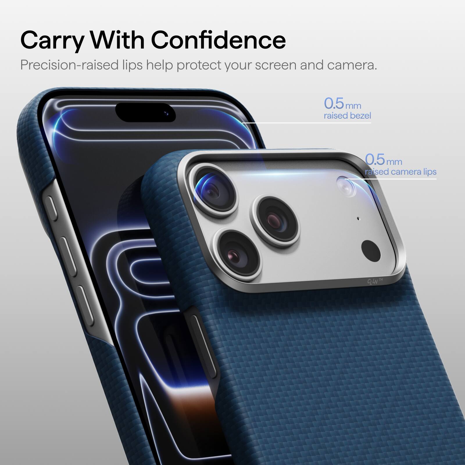 Carry With Confidence  
Precision-raised lips help protect your screen and camera.  
0.5mm raised bezel  
0.5mm raised camera lips