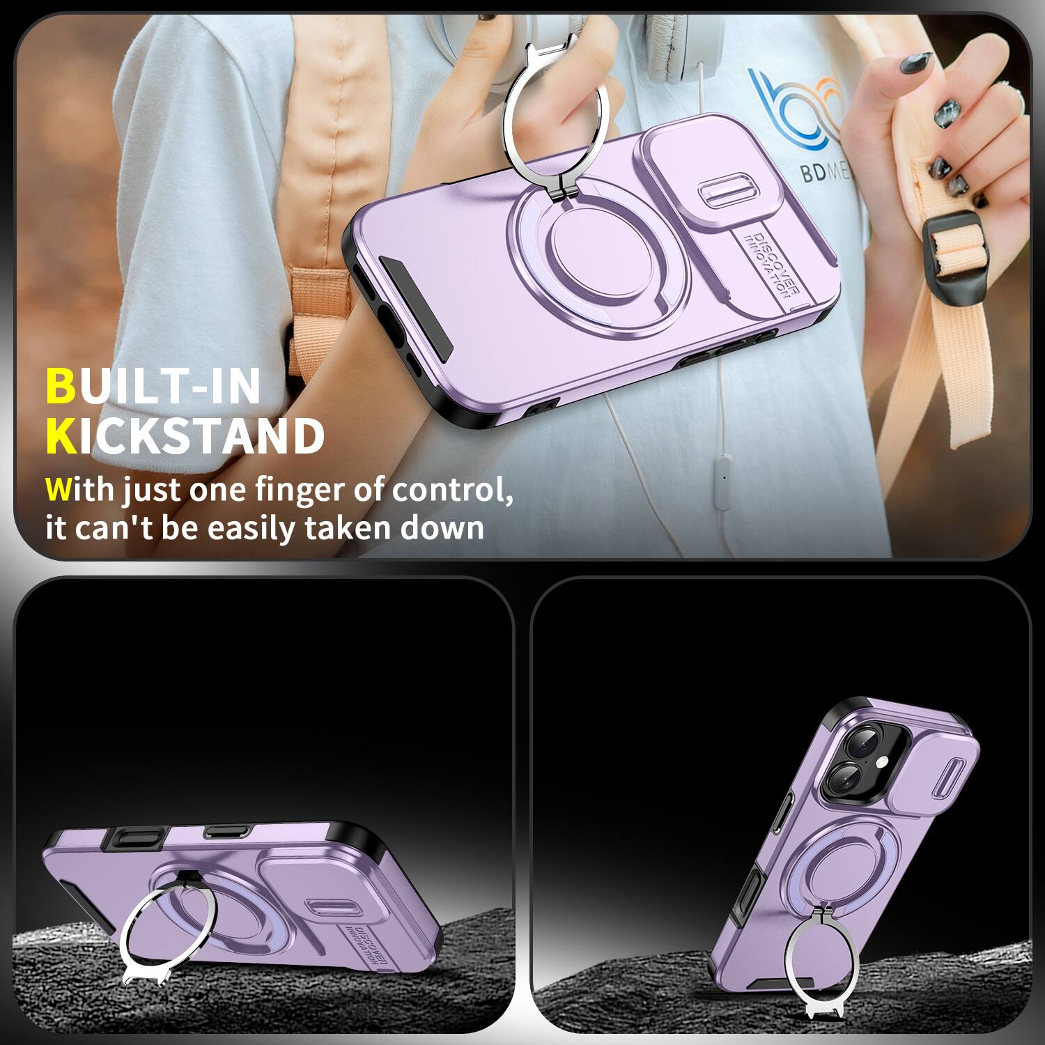 BUILT-IN KICKSTAND

With just one finger of control, it can't be easily taken down
