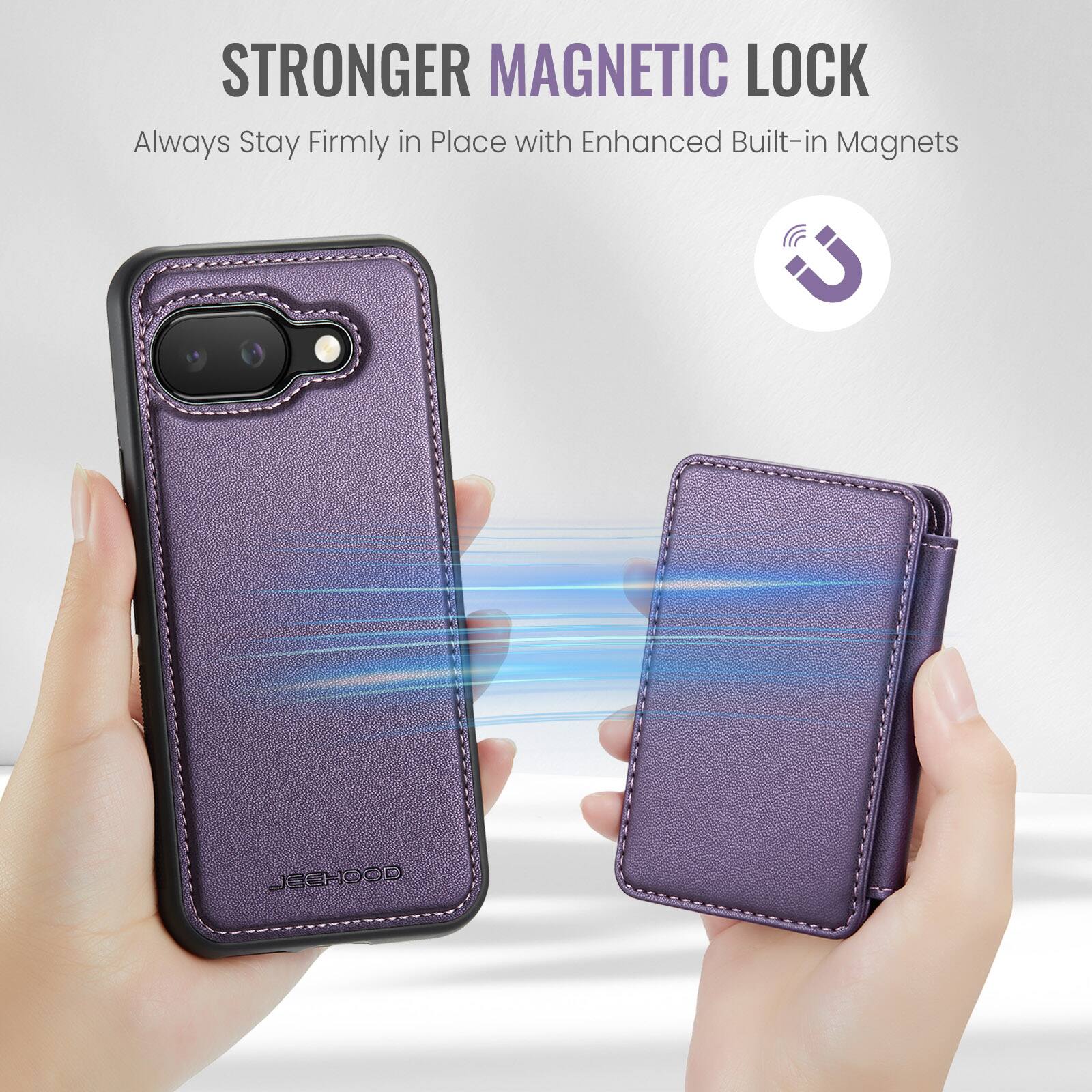 STRONGER MAGNETIC LOCK  
Always Stay Firmly in Place with Enhanced Built-in Magnets