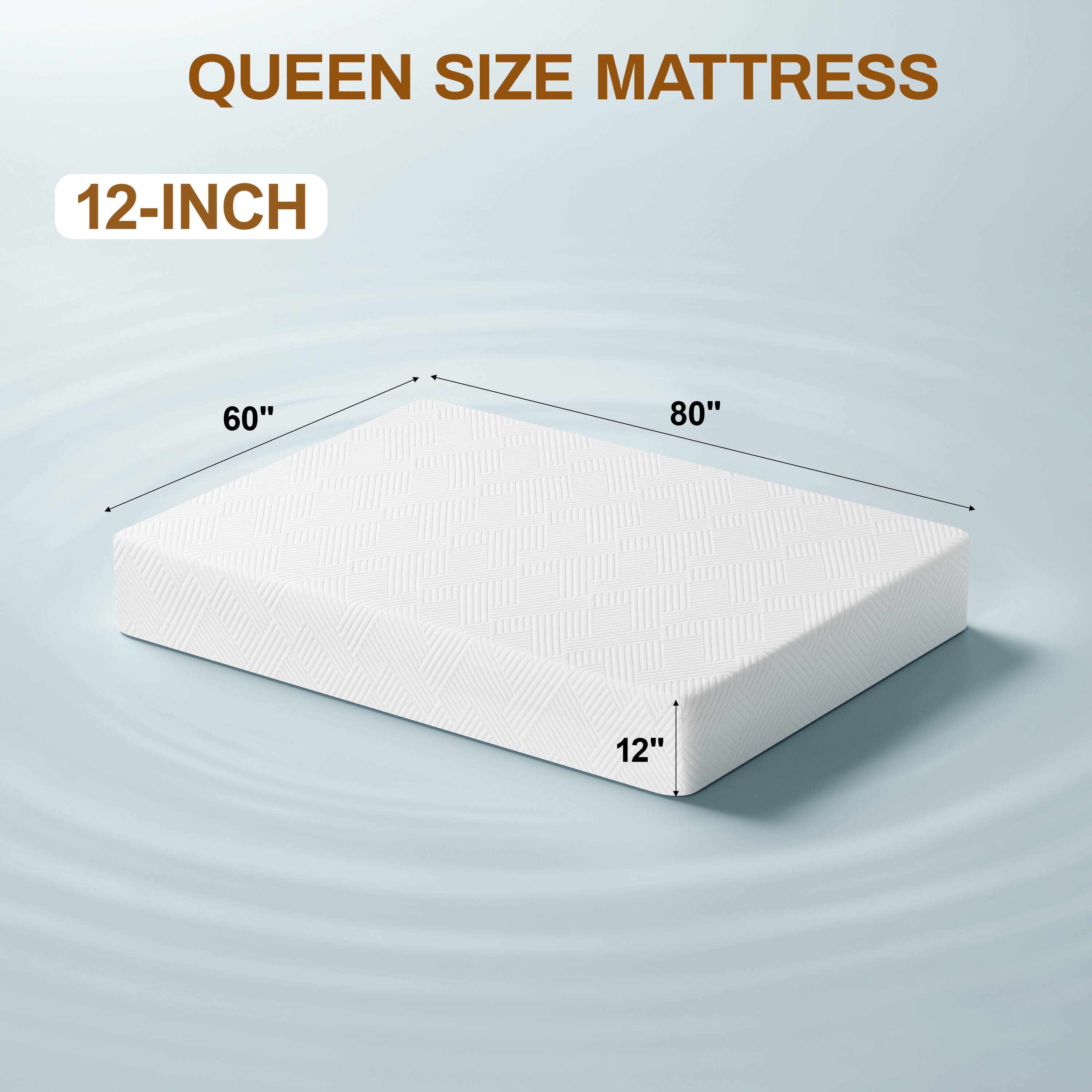 QUEEN SIZE MATTRESS
12-INCH
60"
80"
12"