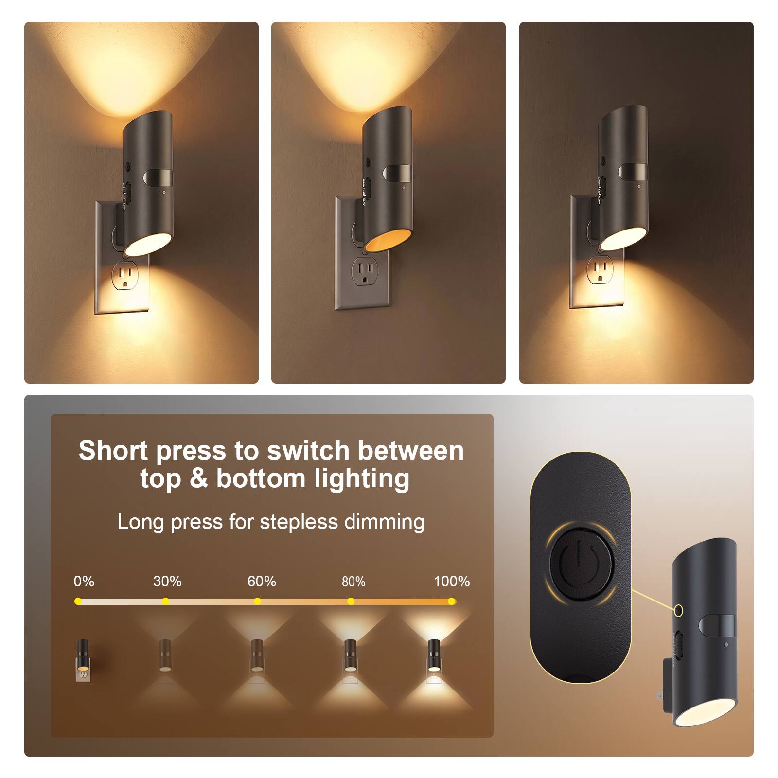 Short press to switch between top & bottom lighting  
Long press for stepless dimming  
0% 30% 60% 80% 100%
