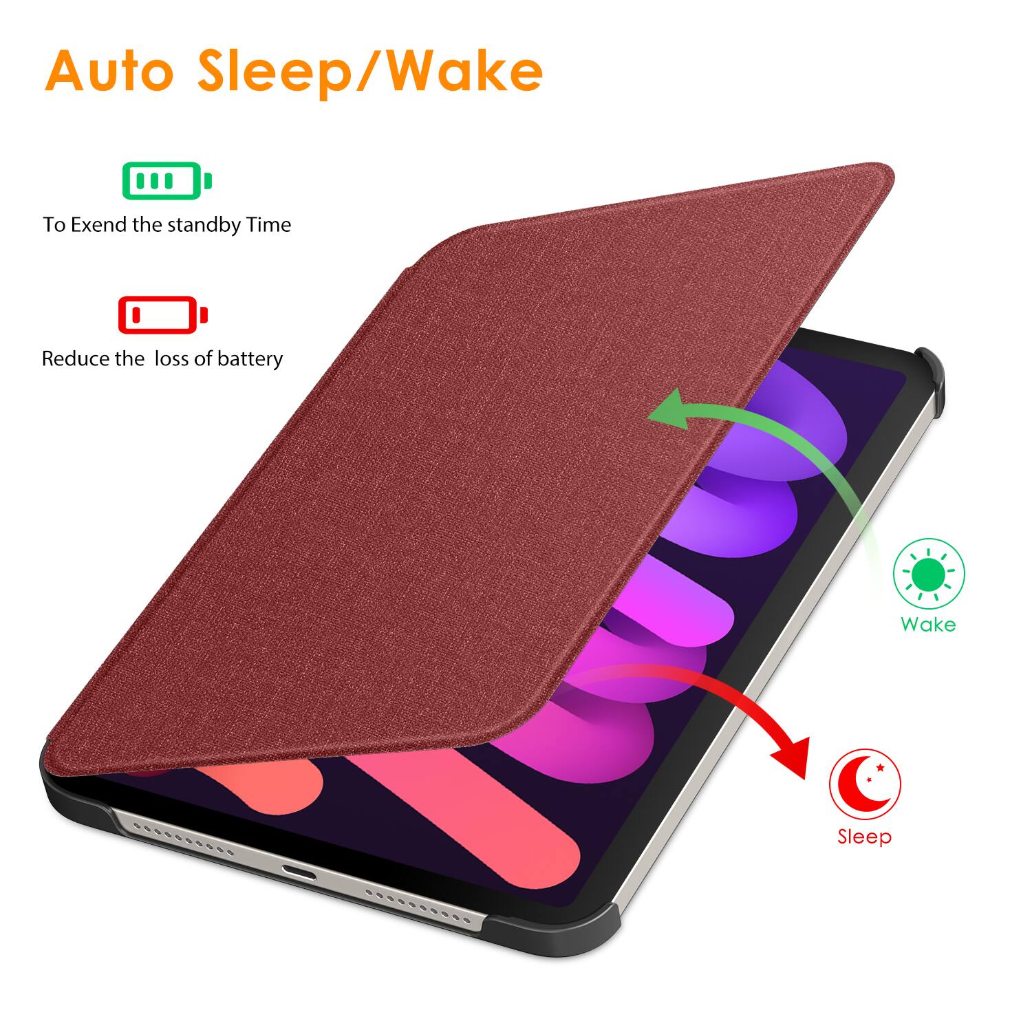 Auto Sleep/Wake

To Extend the standby Time

Reduce the loss of battery

Wake

Sleep