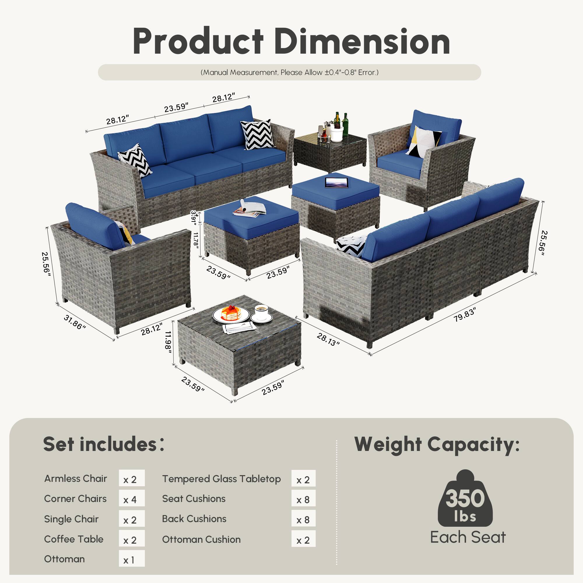 **Product Dimension**  
(Manual Measurement, Please Allow ±0.4"-0.8" Error.)

- Armless Chair: 28.12" x 23.59" x 28.12" x 25.56" x 3.91" x 11.70"
- Corner Chairs: 23.59" x 25.56" x 31.86" x 28.12" x 11.98" x 28.13"
- Single Chair: 23.59" x 25.56" x 31.86" x 28.12" x 11.98" x 28.13"
- Coffee Table: 28.12" x 23.59" x 28.12" x 25.56" x 3.91" x 11.70"
- Ottoman: 23.59" x 25.56" x 31.86" x 28.
