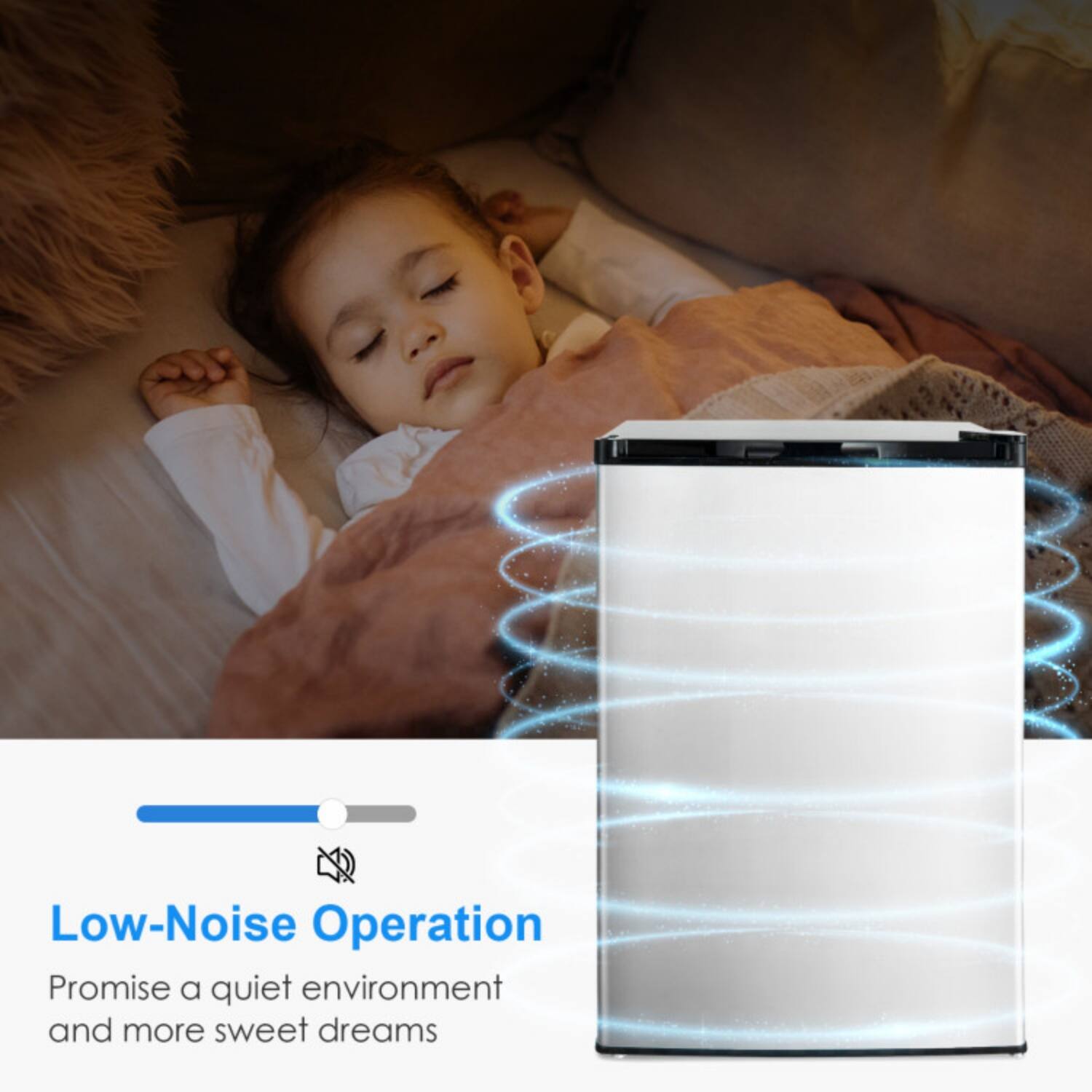 Low-Noise Operation  
Promise a quiet environment and more sweet dreams
