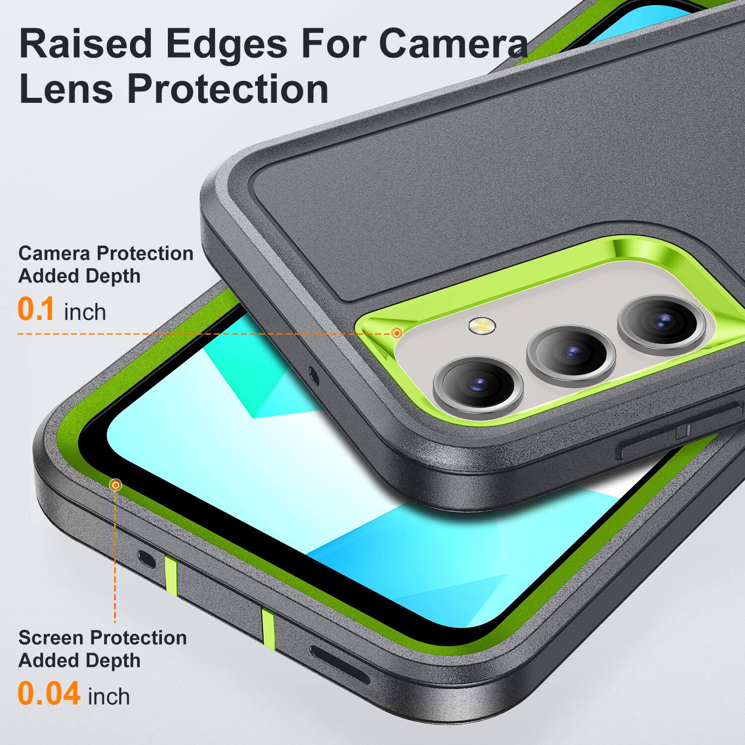 Raised Edges For Camera Lens Protection  
Camera Protection Added Depth 0.1 inch  
Screen Protection Added Depth 0.04 inch