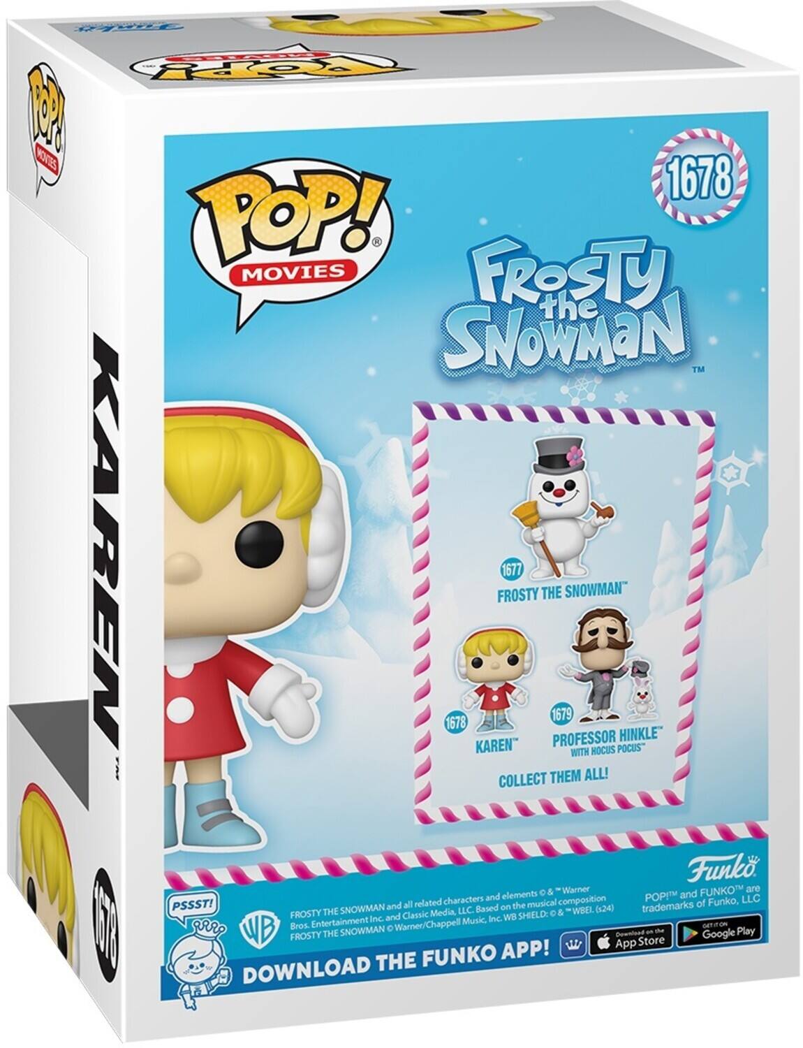 POP! MOVIES, FROSTY THE SNOWMAN TM, KAREN, PROFESSOR HINKLE WITH HOCUS POCUS, COLLECT THEM ALL!, FUNKO, POP! and FUNKO are trademarks of Funko, LLC, all related characters and elements © & ℗ Warner Bros. Entertainment Inc. and Frosty the Snowman © & ℗ Warner/Chappell Music, Inc. Based on the musical composition "Frosty the Snowman" by Chuck Jones. DOWNLOAD THE FUNKO APP! GET IT ON THE App Store AND Google Play.