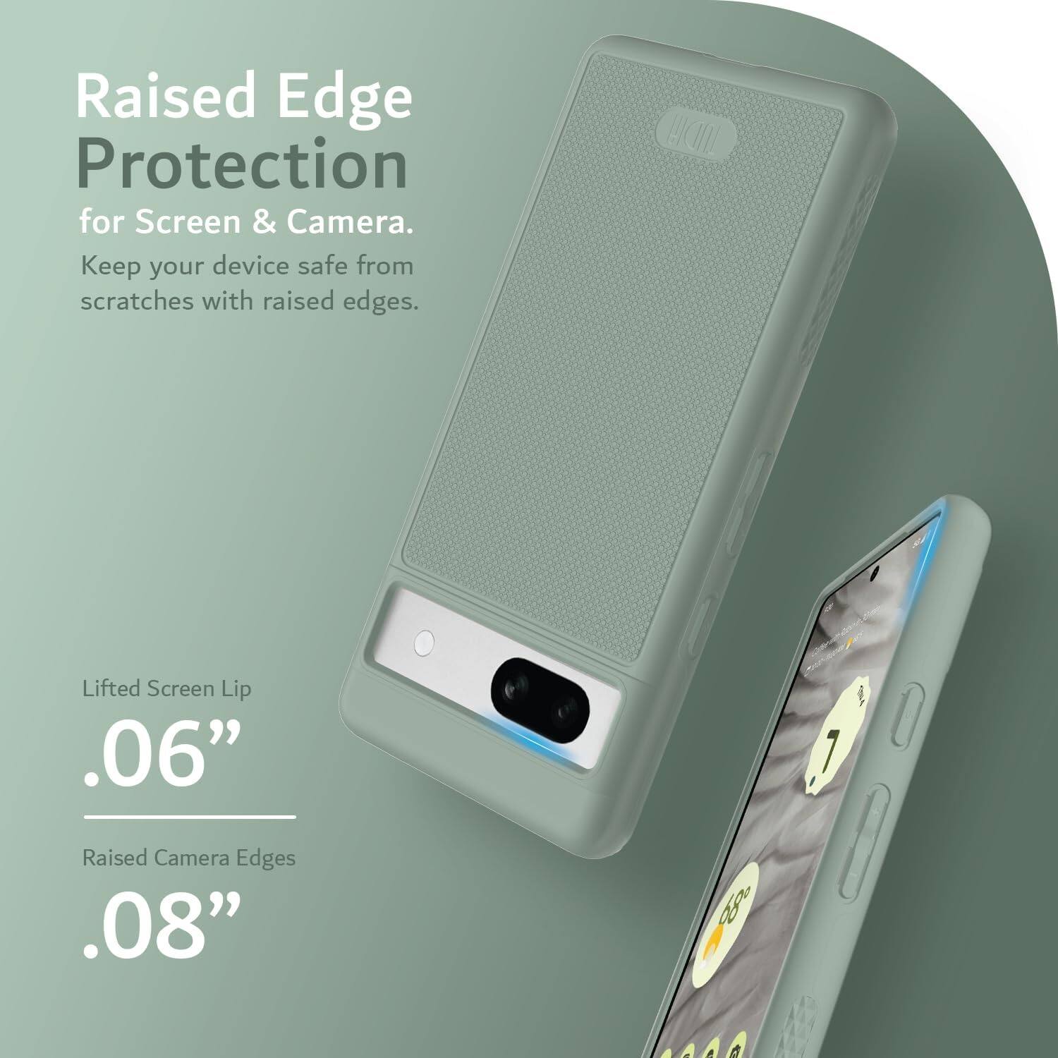 Raised Edge Protection for Screen & Camera.  
Keep your device safe from scratches with raised edges.

Lifted Screen Lip .06"  
Raised Camera Edges .08"