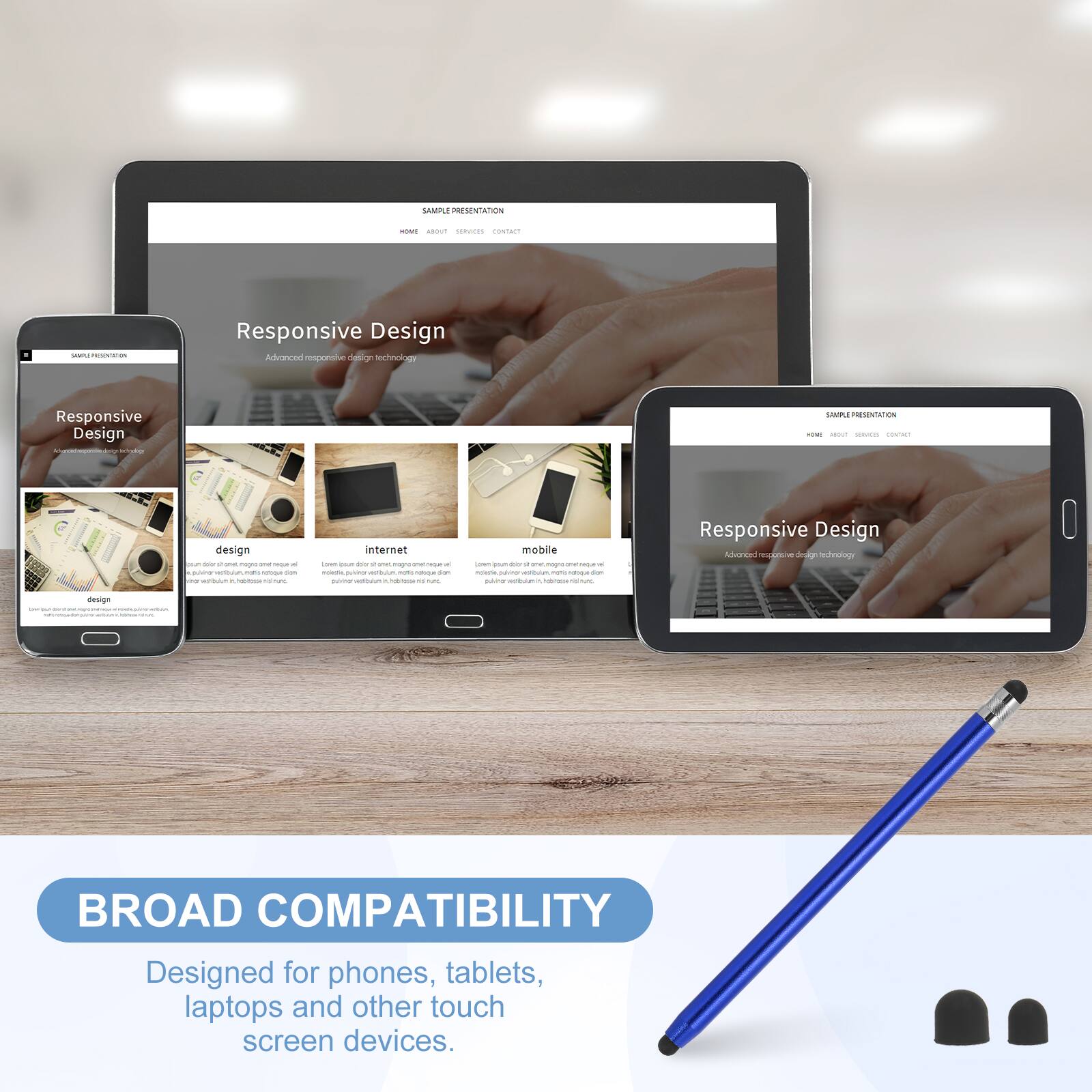 SAMPLE PRESENTATION

Responsive Design
Advanced responsive design technology

BROAD COMPATIBILITY
Designed for phones, tablets, laptops and other touch screen devices.