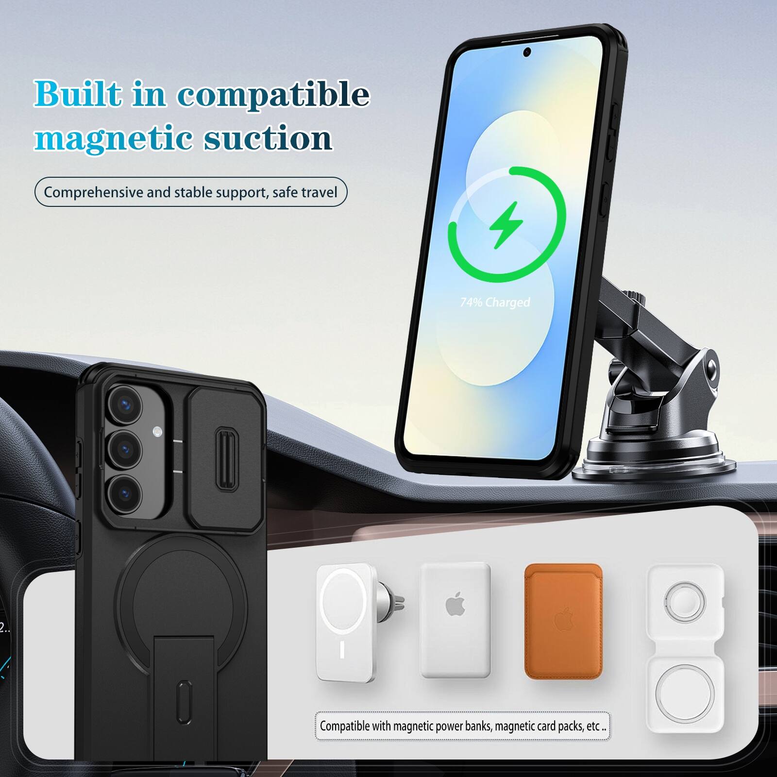 Built in compatible magnetic suction  
Comprehensive and stable support, safe travel  

74% Charged  

Compatible with magnetic power banks, magnetic card packs, etc.