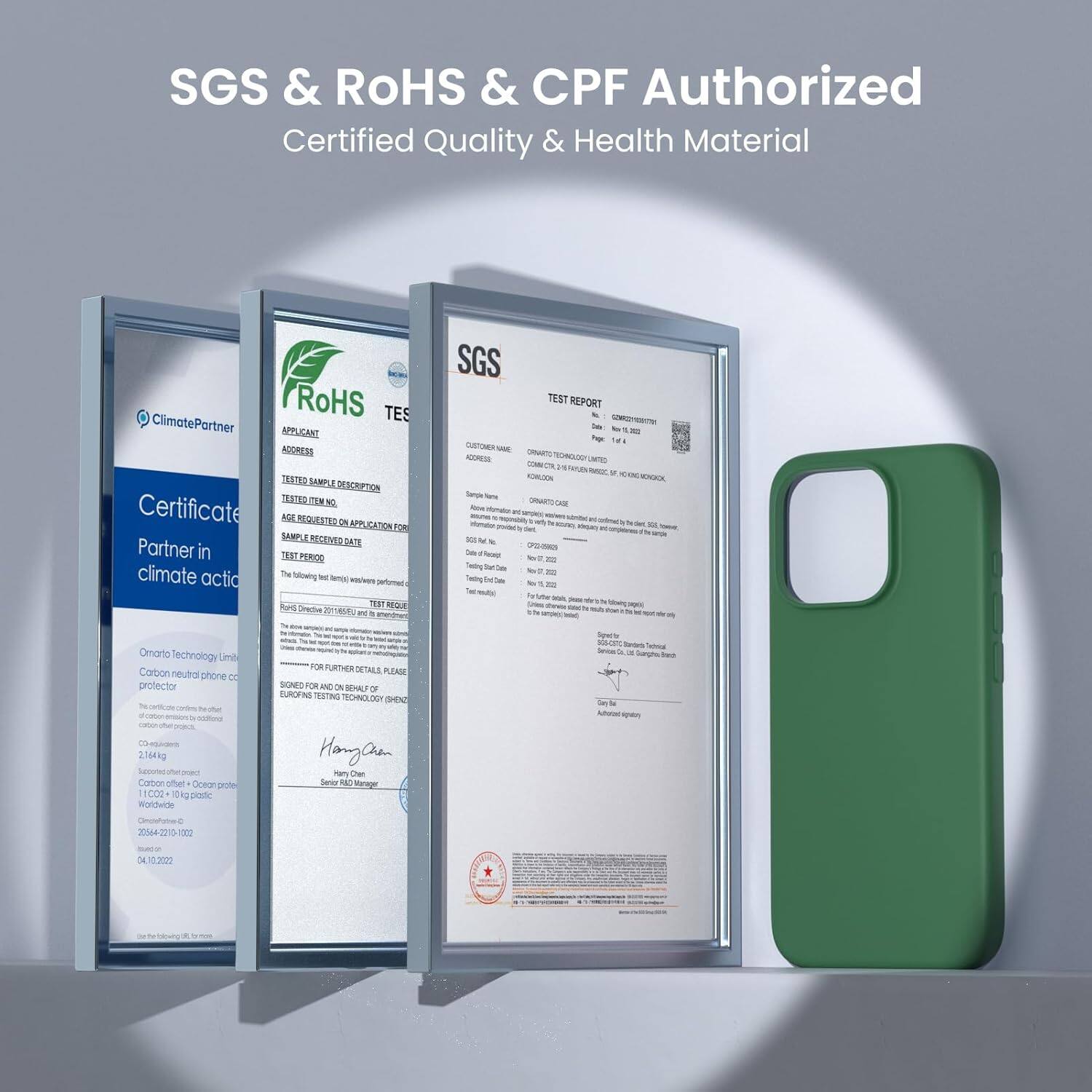 SGS & ROHS & CPF Authorized Certified Quality & Health Material

ClimatePartner Certificate Partner in climate action

RoHS TEST REPORT

APPLICANT ADDRESS
TEST SAMPLE DESCRIPTION
TEST REQUESTED APPLICATION FOR
SAMPLE RECEIVED DATE
TEST PERIOD
TEST RESULT
FOR FURTHER DETAILS PLEASE
SIGNED FOR AND BENEFIT OF

Omnato Technology Limited Carbon neutral phone protector
2.164kg Sconcal Cator uthel Oceon - ECC0 04 pode Woldwile w 20144201

Hany Chen

SERVICES

2022

04.10.2022