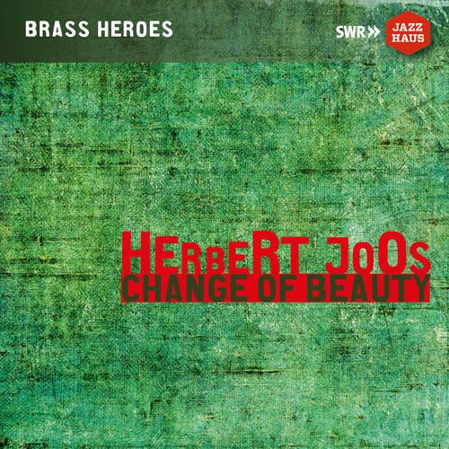 BRASS HEROES  
SWR JAZZ HAUS  
HERBERT JOOS  
CHANGE OF BEAUTY