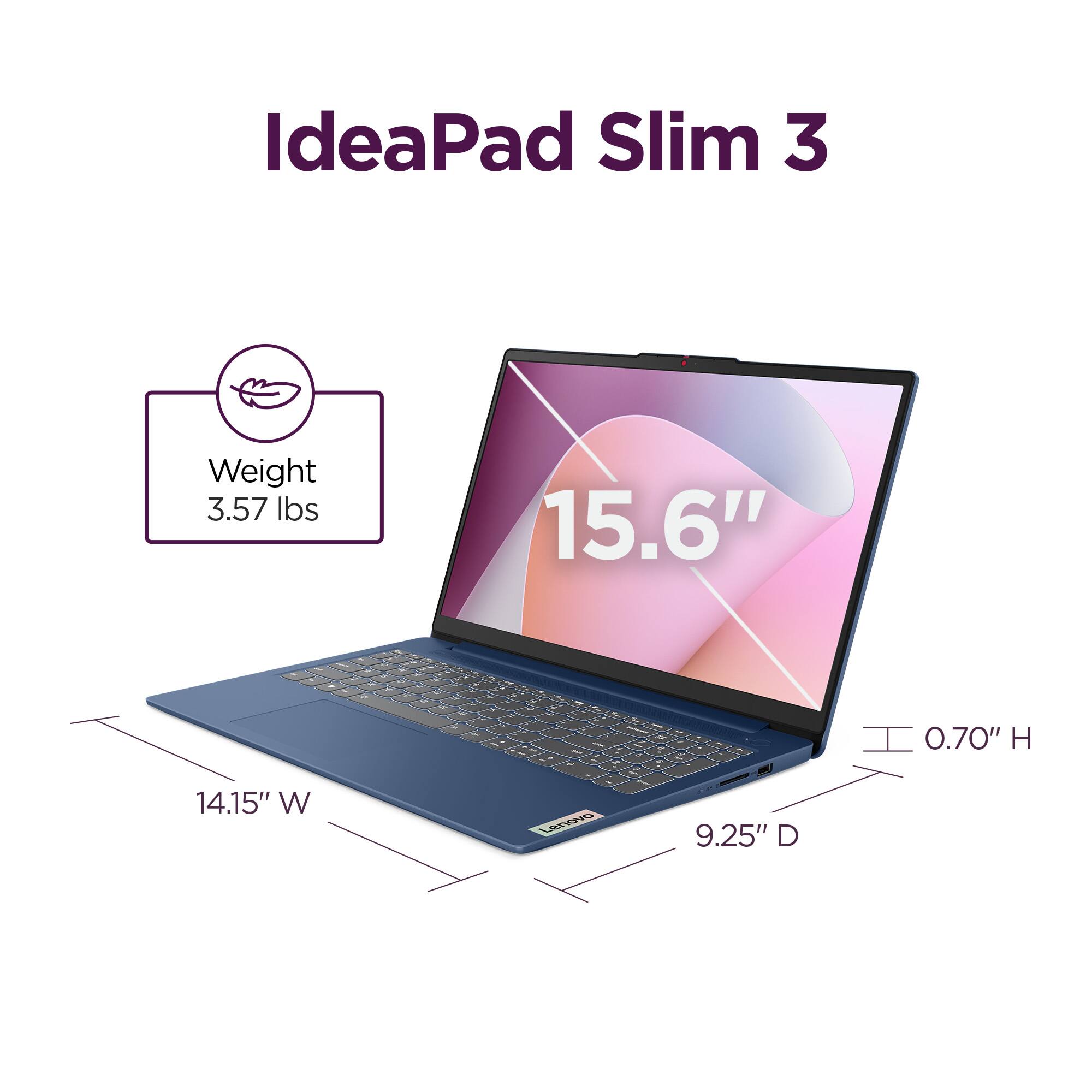 IdeaPad Slim 3  
Weight: 3.57 lbs  
15.6"  
14.15" W  
9.25" D  
0.70" H