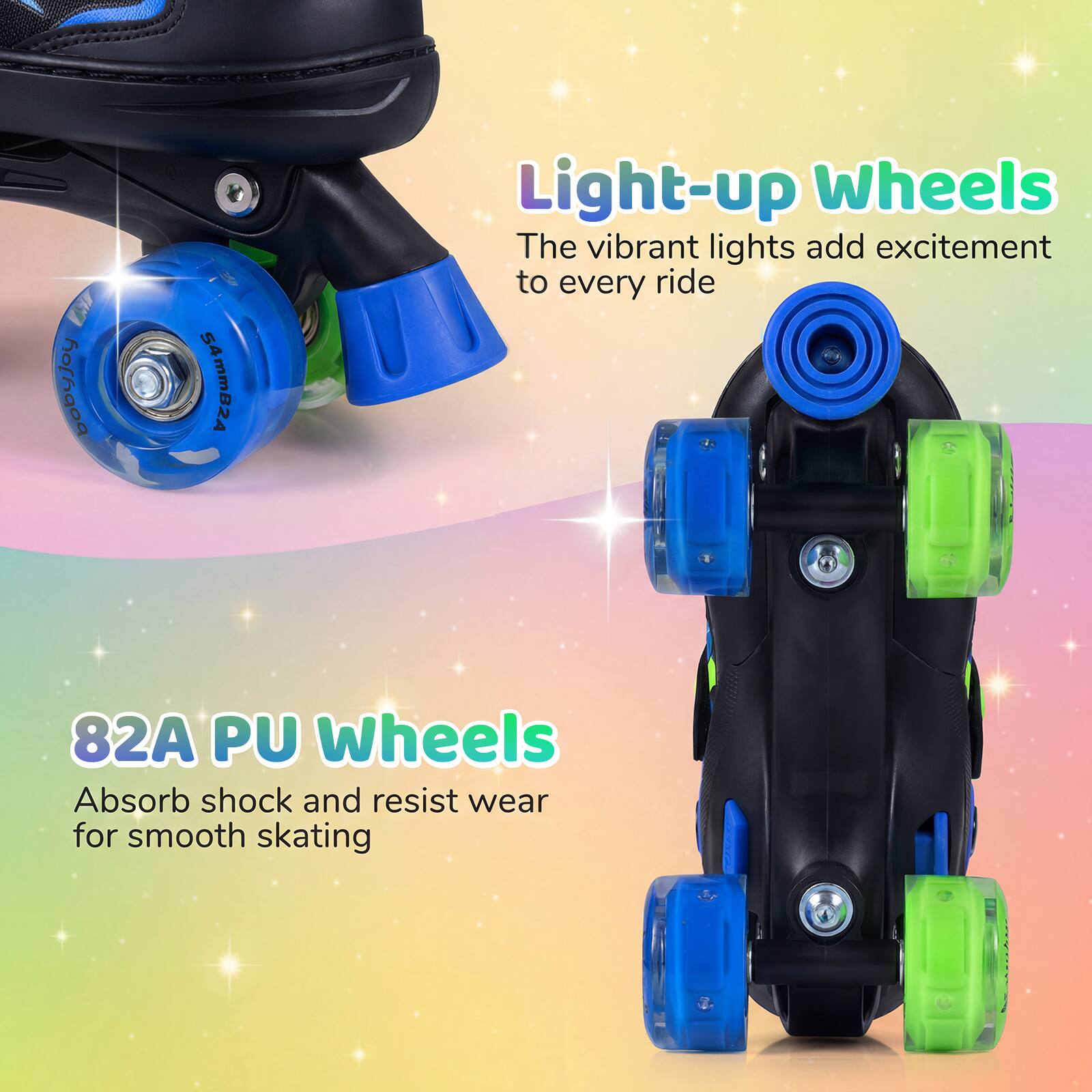 hohaoa 54mmB24 Light-up Wheels  
The vibrant lights add excitement to every ride  
82A PU Wheels  
Absorb shock and resist wear for smooth skating