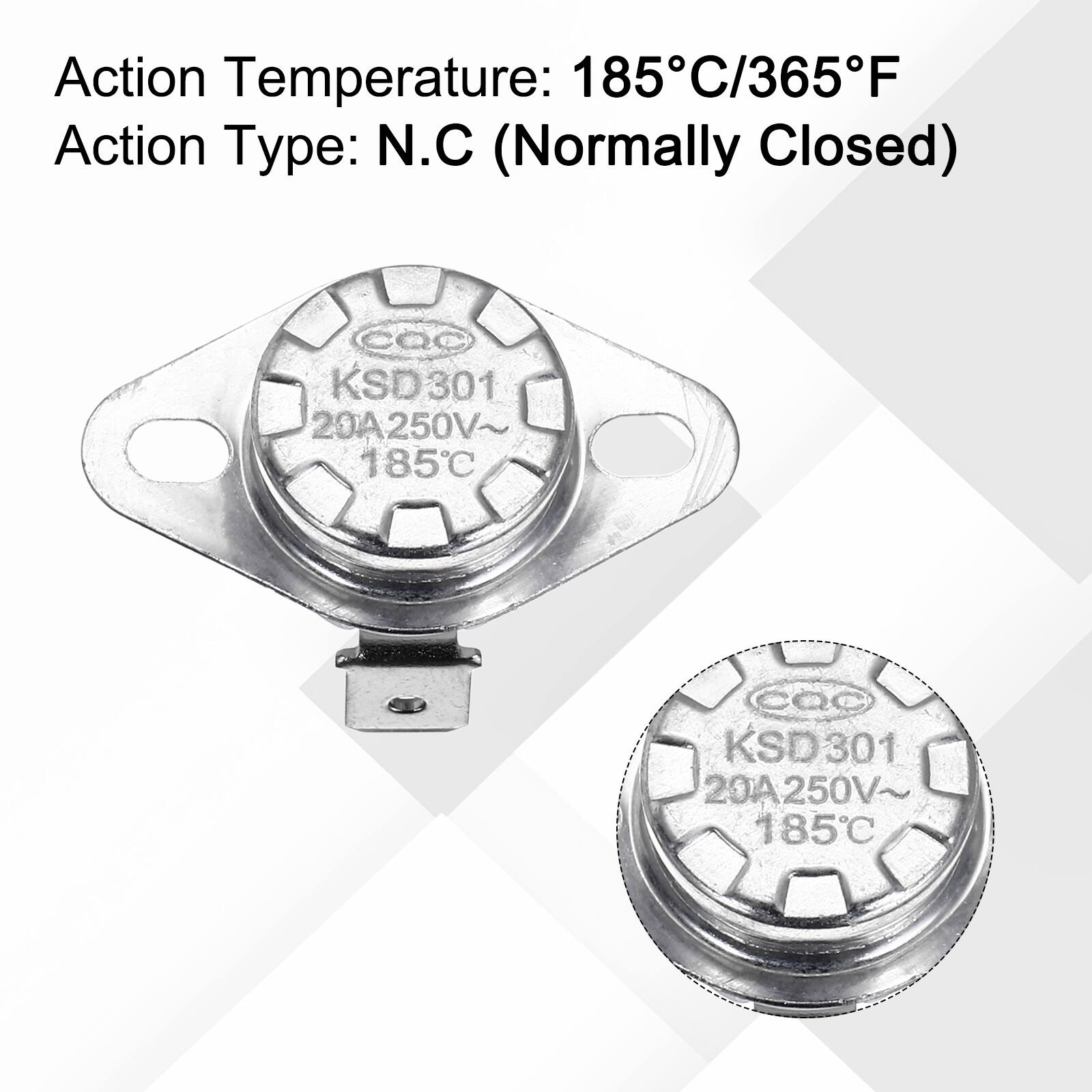 Action Temperature: 185°C/365°F  
Action Type: N.C (Normally Closed)  
CQC KSD301 20A250V~ 185°C