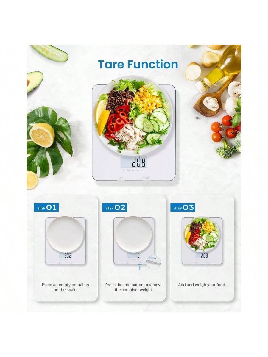 Tare Function

STEP 01  
Place an empty container on the scale.

STEP 02  
Press the tare button to remove the container weight.

STEP 03  
Add and weigh your food.