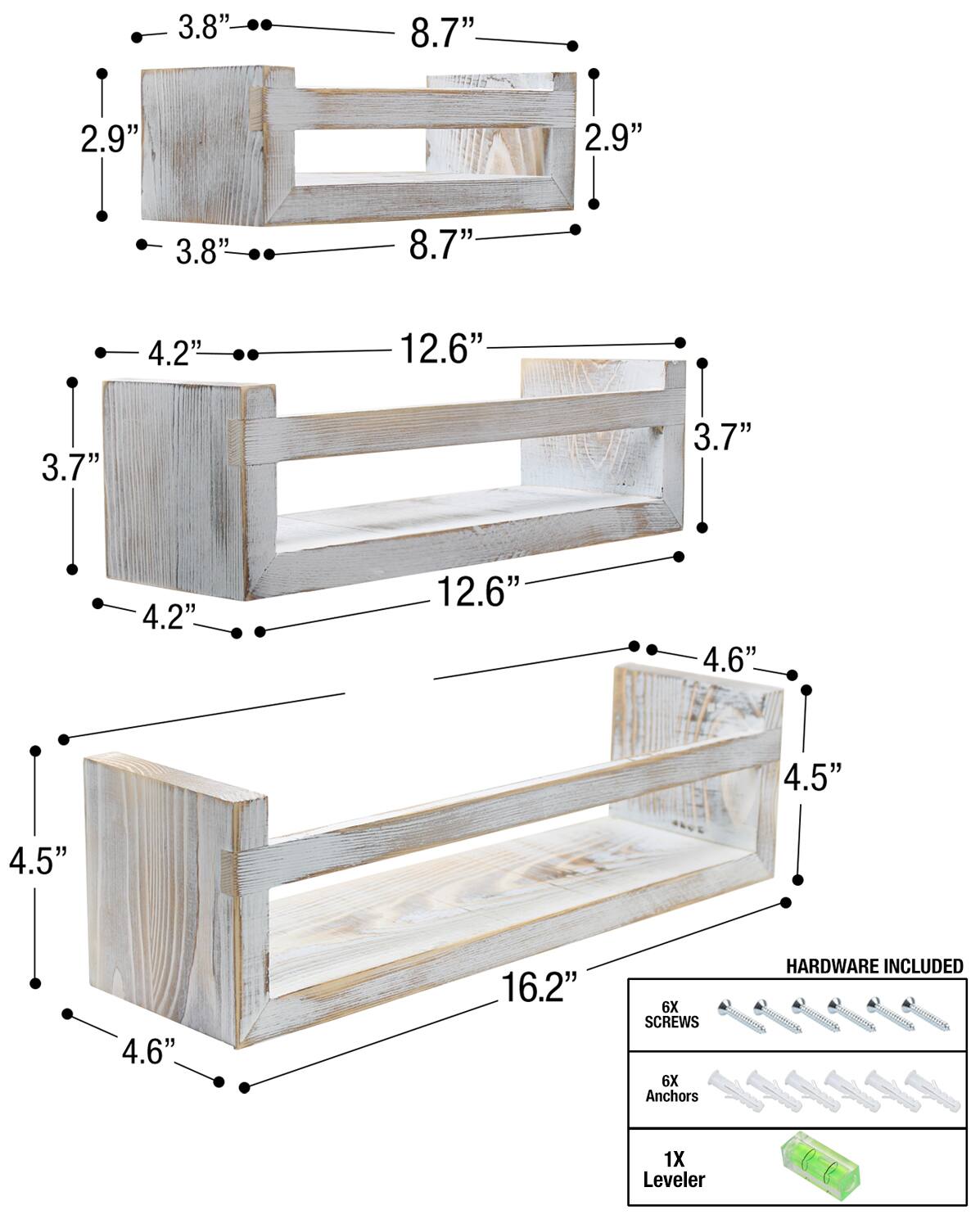 3.8" 8.7" 2.9" 2.9" 3.8" 8.7" 4.2" 12.6" 3.7" 3.7" 4.2" 12.6" 4.6" 4.5" 4.5" 4.6" 16.2"

6X Screws  
6X Anchors  
1X Leveler  

HARDWARE INCLUDED