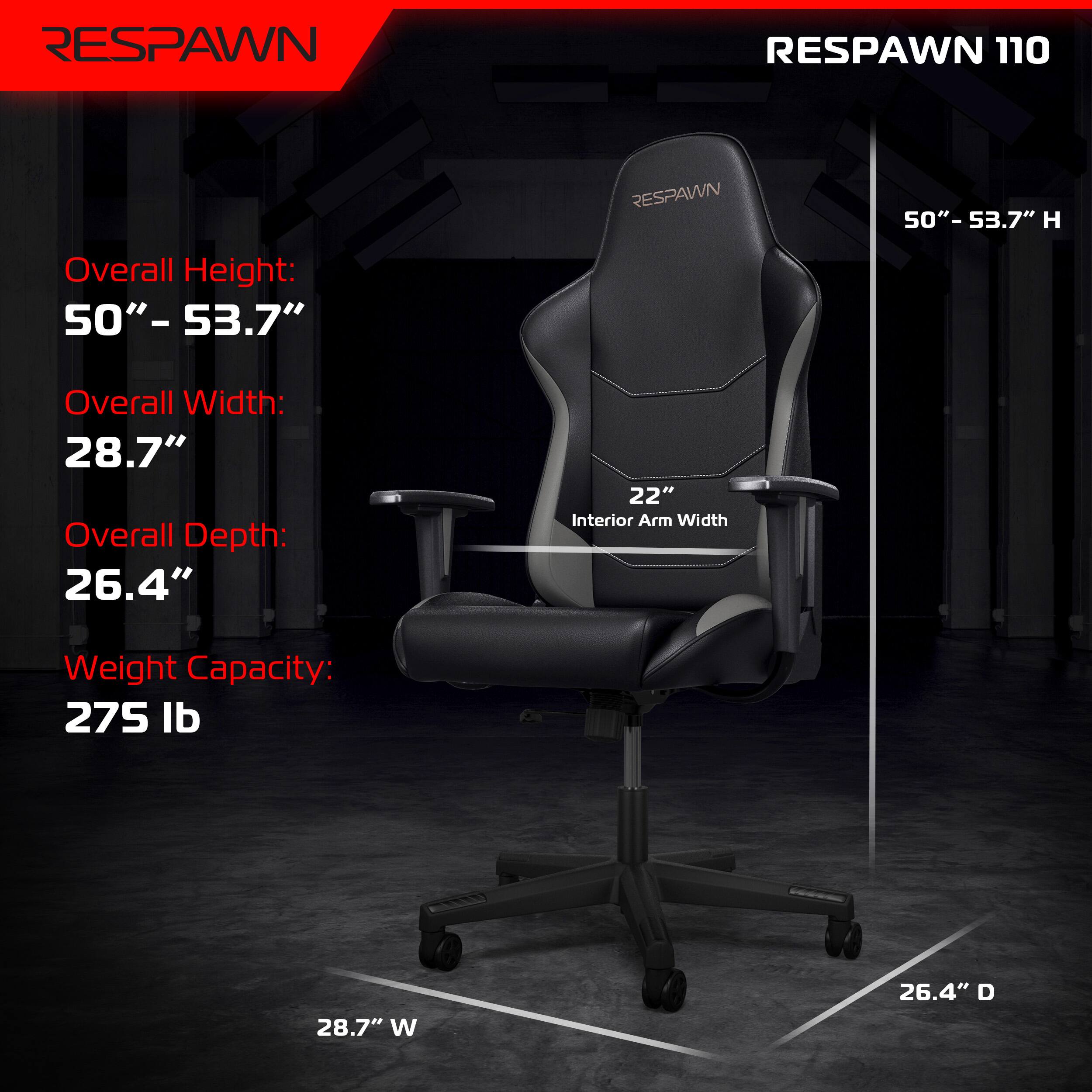 RESPAWN, RESPAWN 110, RESPAWN 50" - 53.7" H, Overall Height: 50" - 53.7", Overall Width: 28.7", Overall Depth: 26.4", 22" Interior Arm Width, Weight Capacity: 275 lb, 28.7" W, 26.4" D