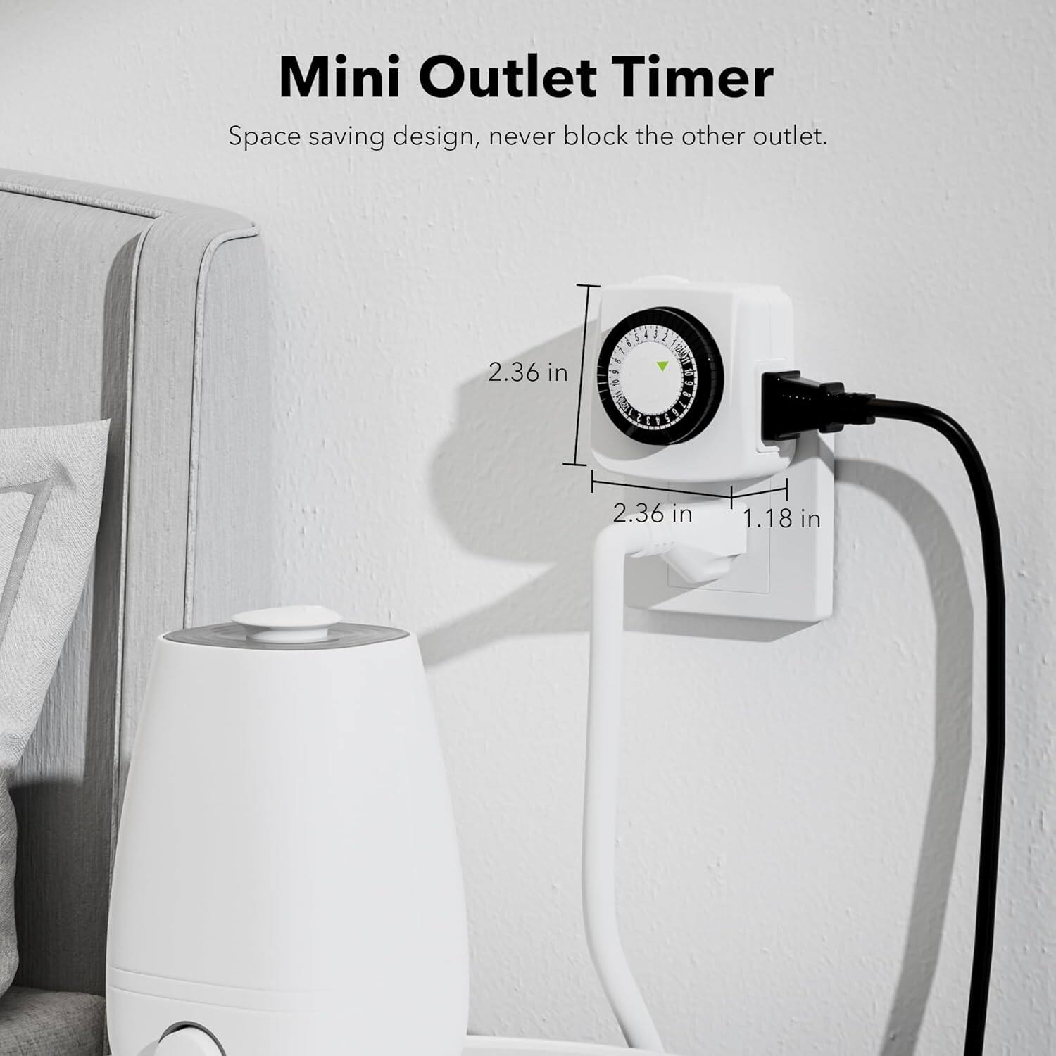 Mini Outlet Timer  
Space saving design, never block the other outlet.  
2.36 in  
2.36 in  
1.18 in