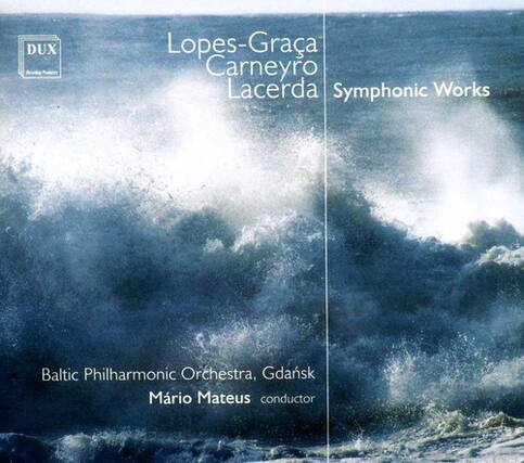 Lopes-Graca Carneyro Lacerda
Symphonic Works
Baltic Philharmonic Orchestra, Gdansk
Mario Mateus conductor