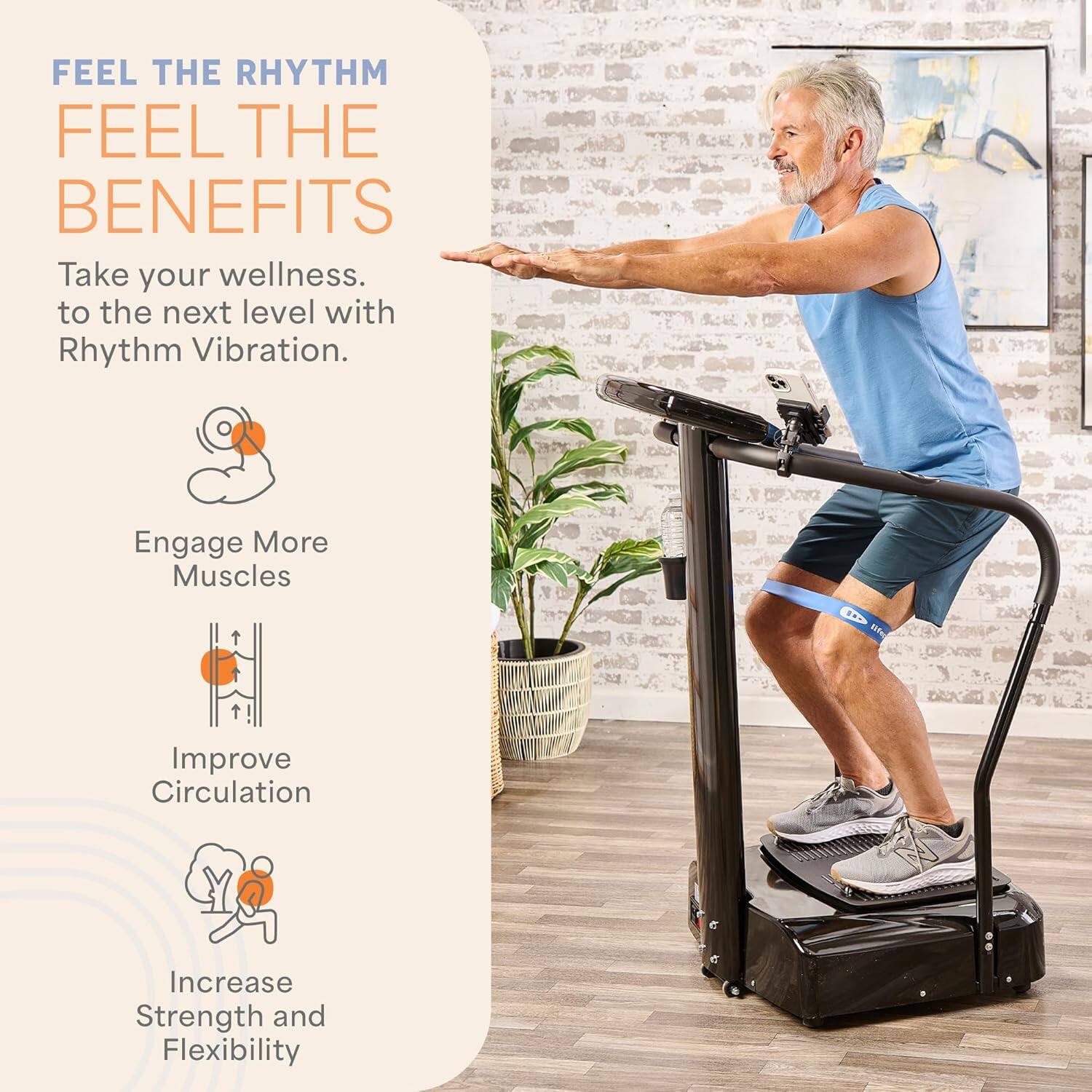 FEEL THE RHYTHM  
FEEL THE BENEFITS  

Take your wellness to the next level with Rhythm Vibration.  

- Engage More Muscles  
- Improve Circulation  
- Increase Strength and Flexibility