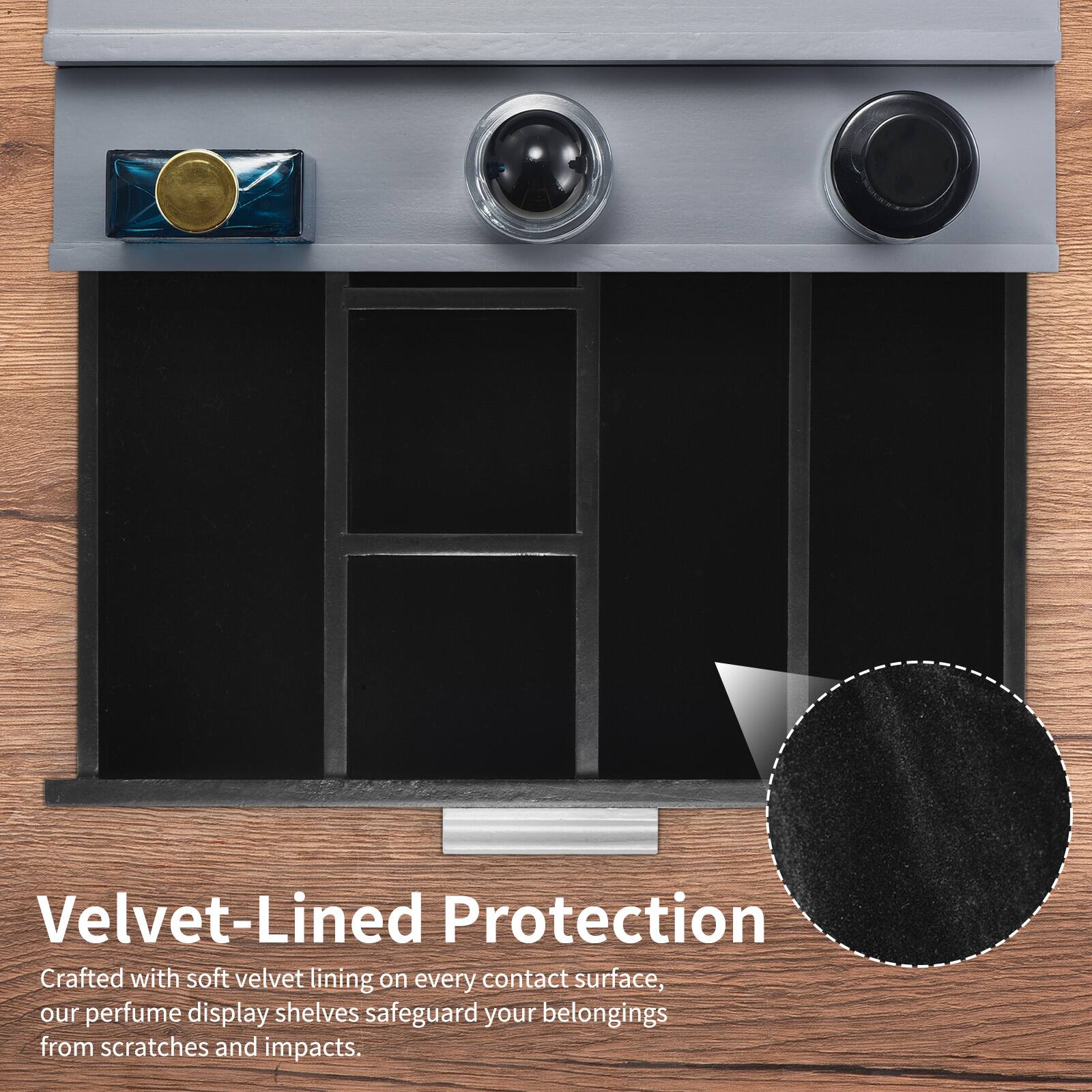 Velvet-Lined Protection

Crafted with soft velvet lining on every contact surface, our perfume display shelves safeguard your belongings from scratches and impacts.
