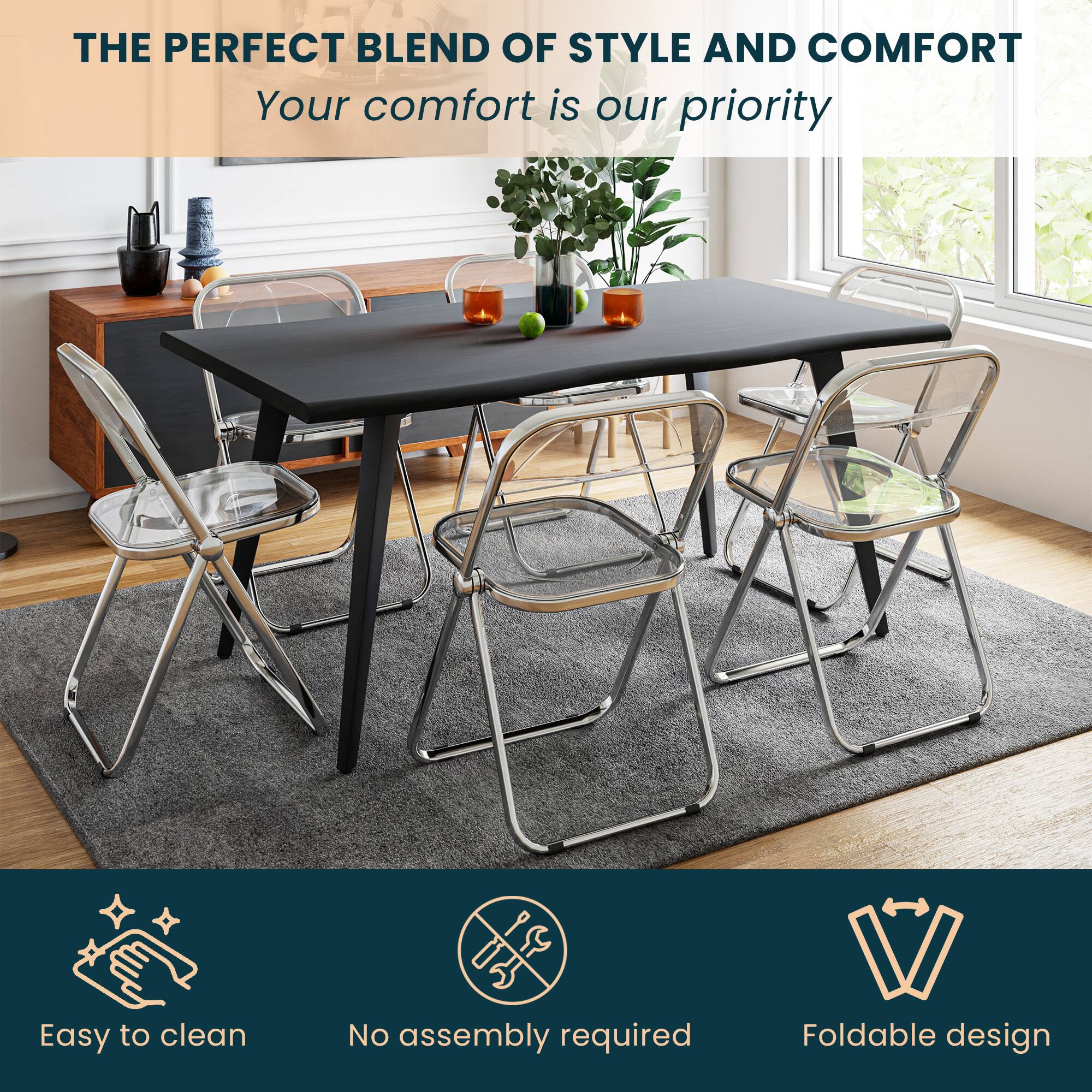 THE PERFECT BLEND OF STYLE AND COMFORT  
Your comfort is our priority  

Easy to clean  
No assembly required  
Foldable design