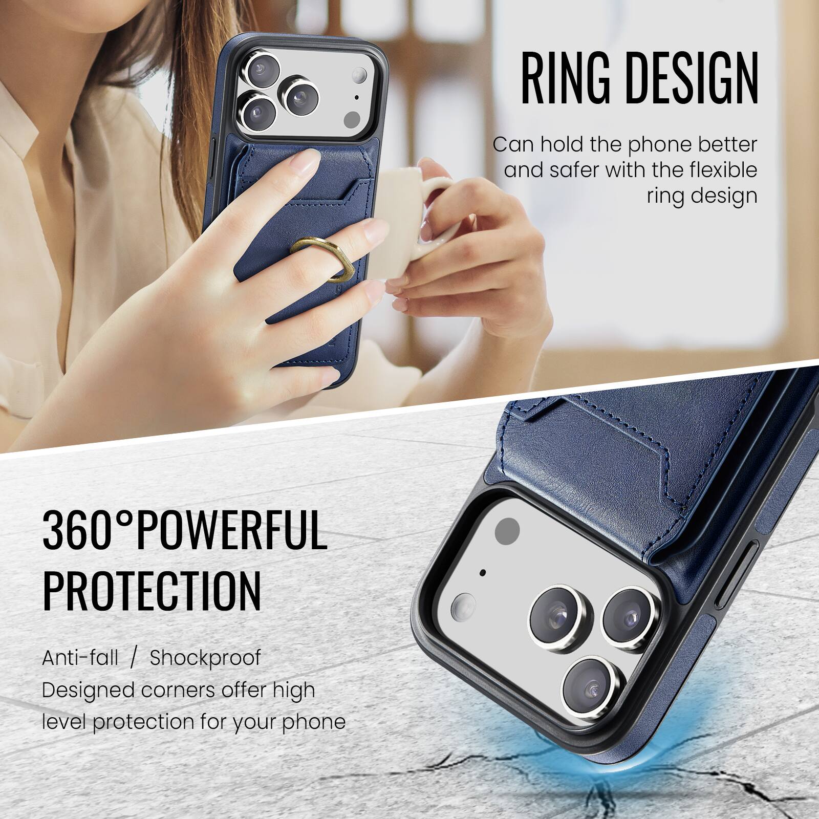 RING DESIGN  
Can hold the phone better and safer with the flexible ring design  

360° POWERFUL PROTECTION  
Anti-fall / Shockproof  
Designed corners offer high level protection for your phone