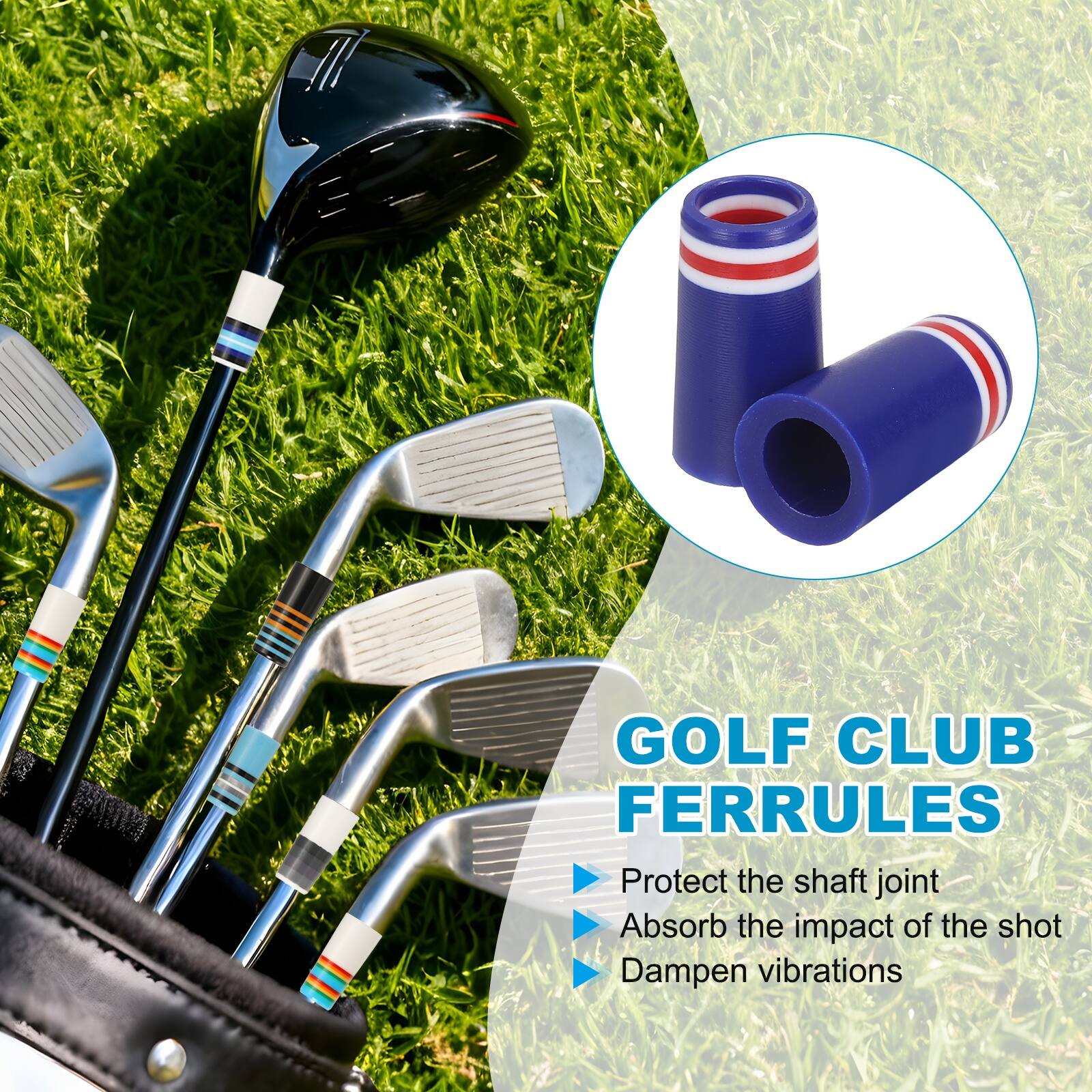 GOLF CLUB FERRULES  
Protect the shaft joint  
Absorb the impact of the shot  
Dampen vibrations