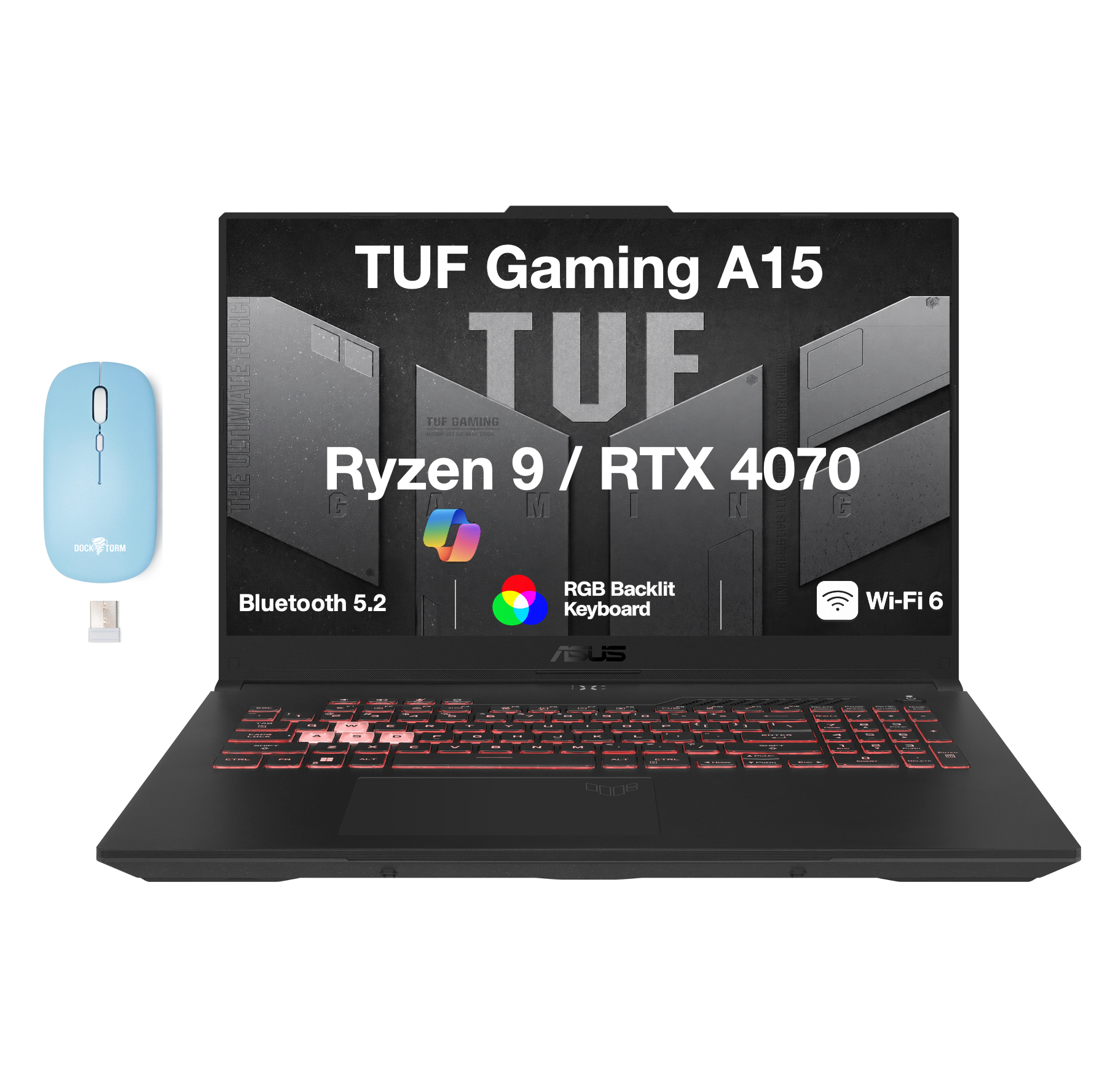 TUF Gaming A15  
Ryzen 9 / RTX 4070  
RGB Backlit Keyboard  
Bluetooth 5.2  
Wi-Fi 6