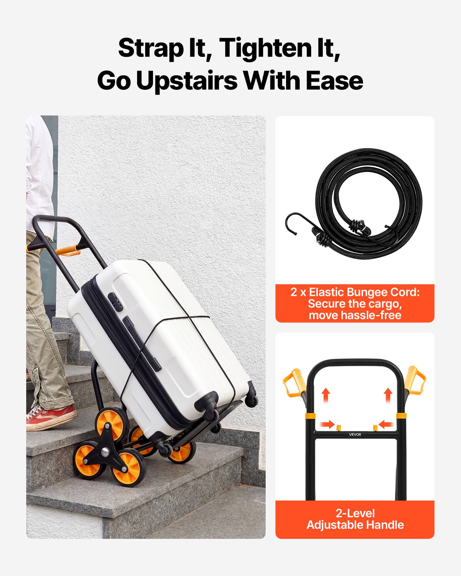 Strap It, Tighten It, Go Upstairs With Ease

2 x Elastic Bungee Cord: Secure the cargo, move hassle-free

2-Level Adjustable Handle
