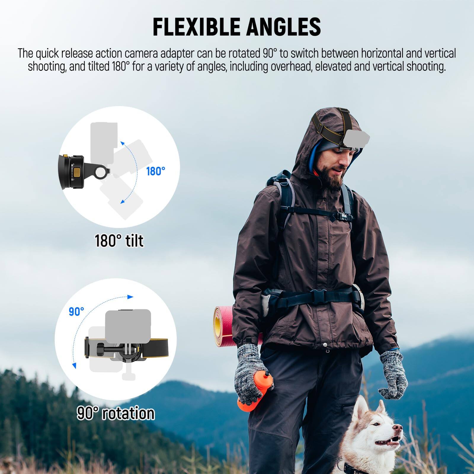FLEXIBLE ANGLES

The quick release action camera adapter can be rotated 90° to switch between horizontal and vertical shooting, and tilted 180° for a variety of angles, including overhead, elevated and vertical shooting.

180° tilt

90° rotation