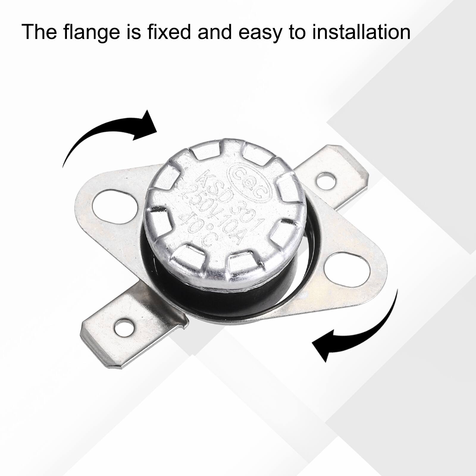 The flange is fixed and easy to installation  
250V KSD CQC 40 10A 301