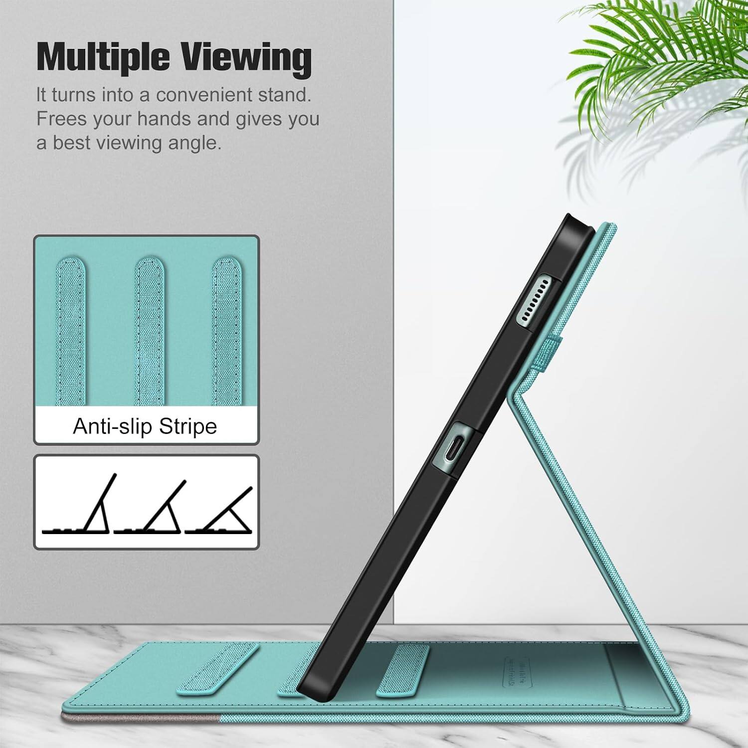 Multiple Viewing  
It turns into a convenient stand.  
Frees your hands and gives you a best viewing angle.  

Anti-slip Stripe