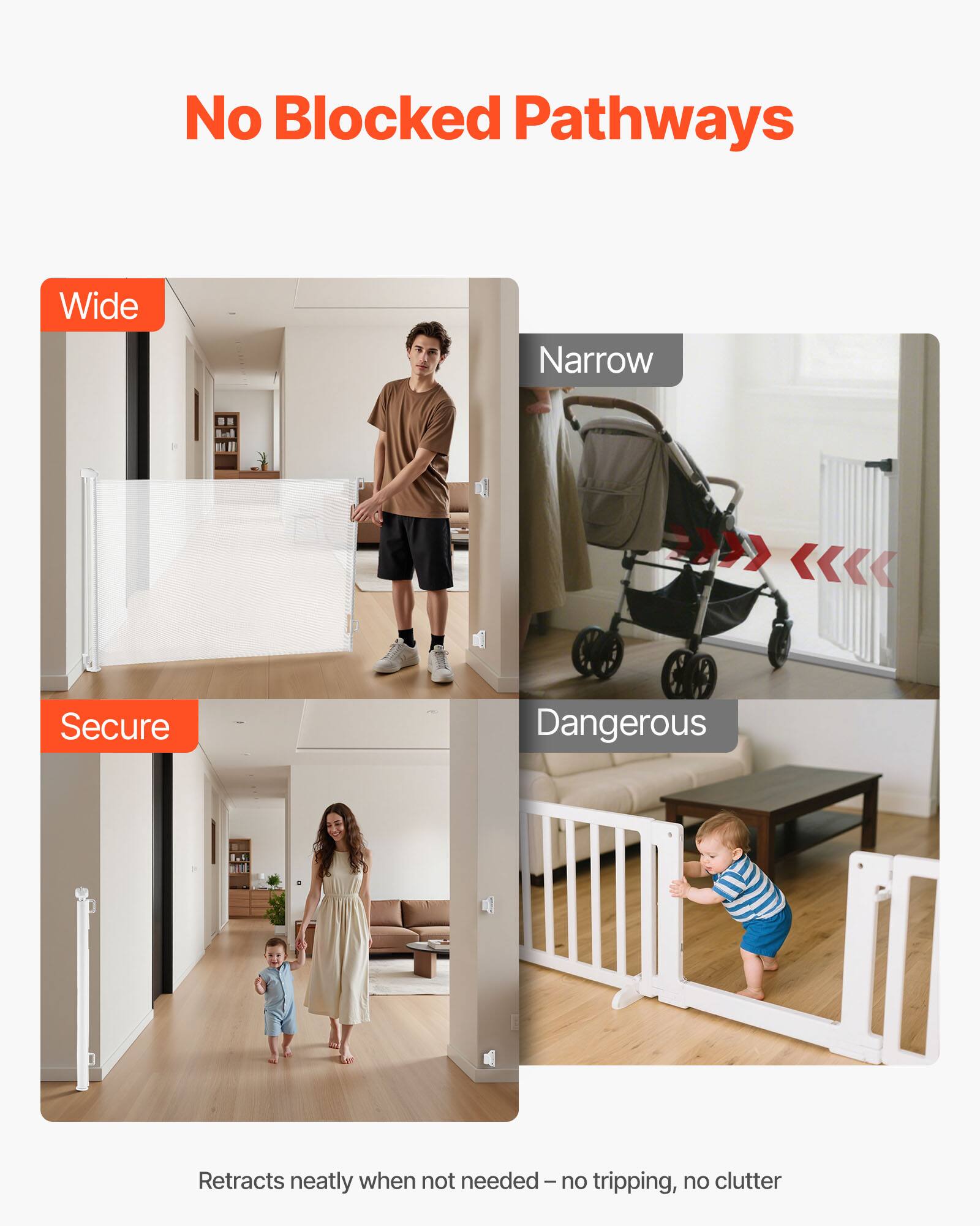 No Blocked Pathways

Wide  
Secure

Narrow  
Dangerous

Retracts neatly when not needed – no tripping, no clutter