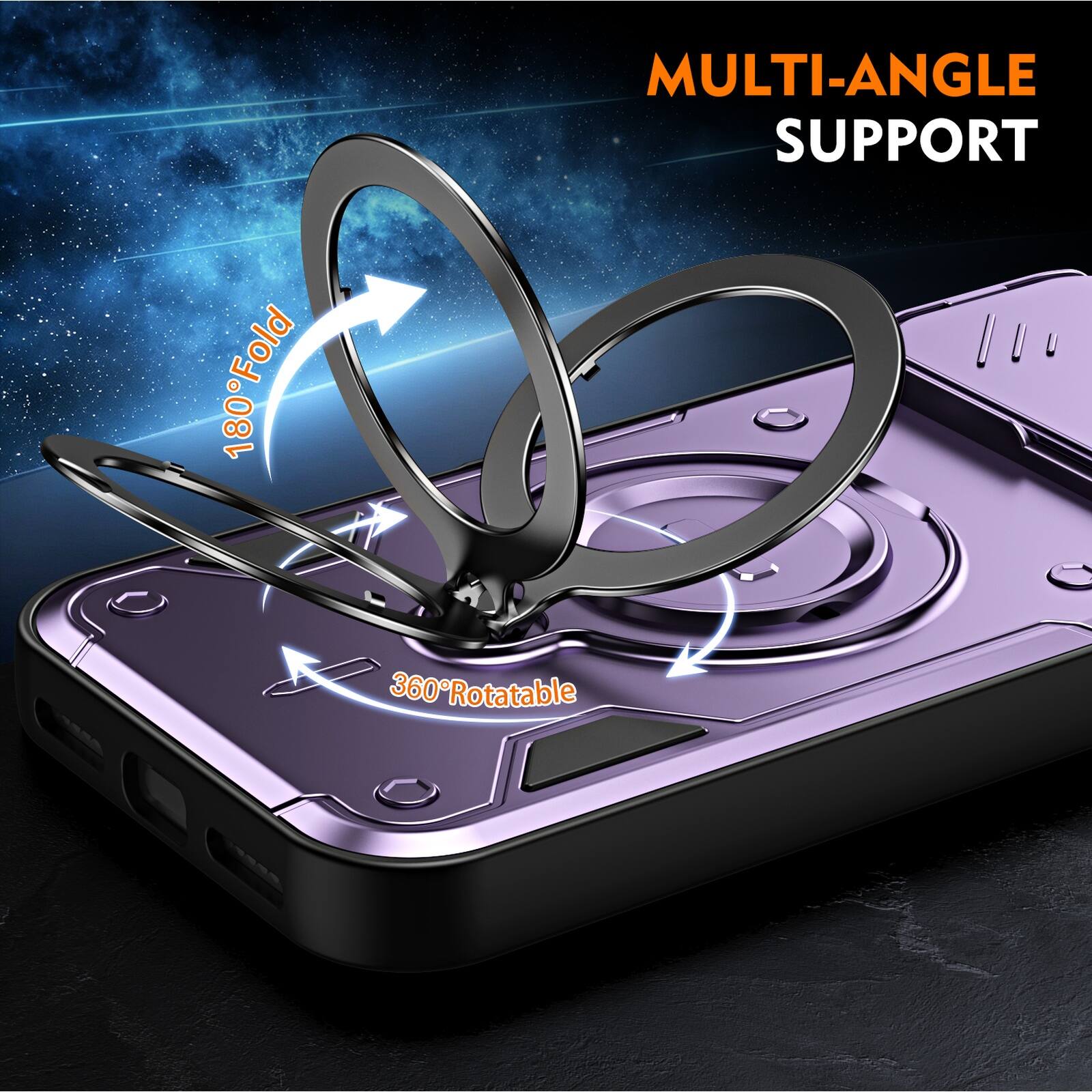 180° Fold  
MULTI-ANGLE SUPPORT  
360° Rotatable