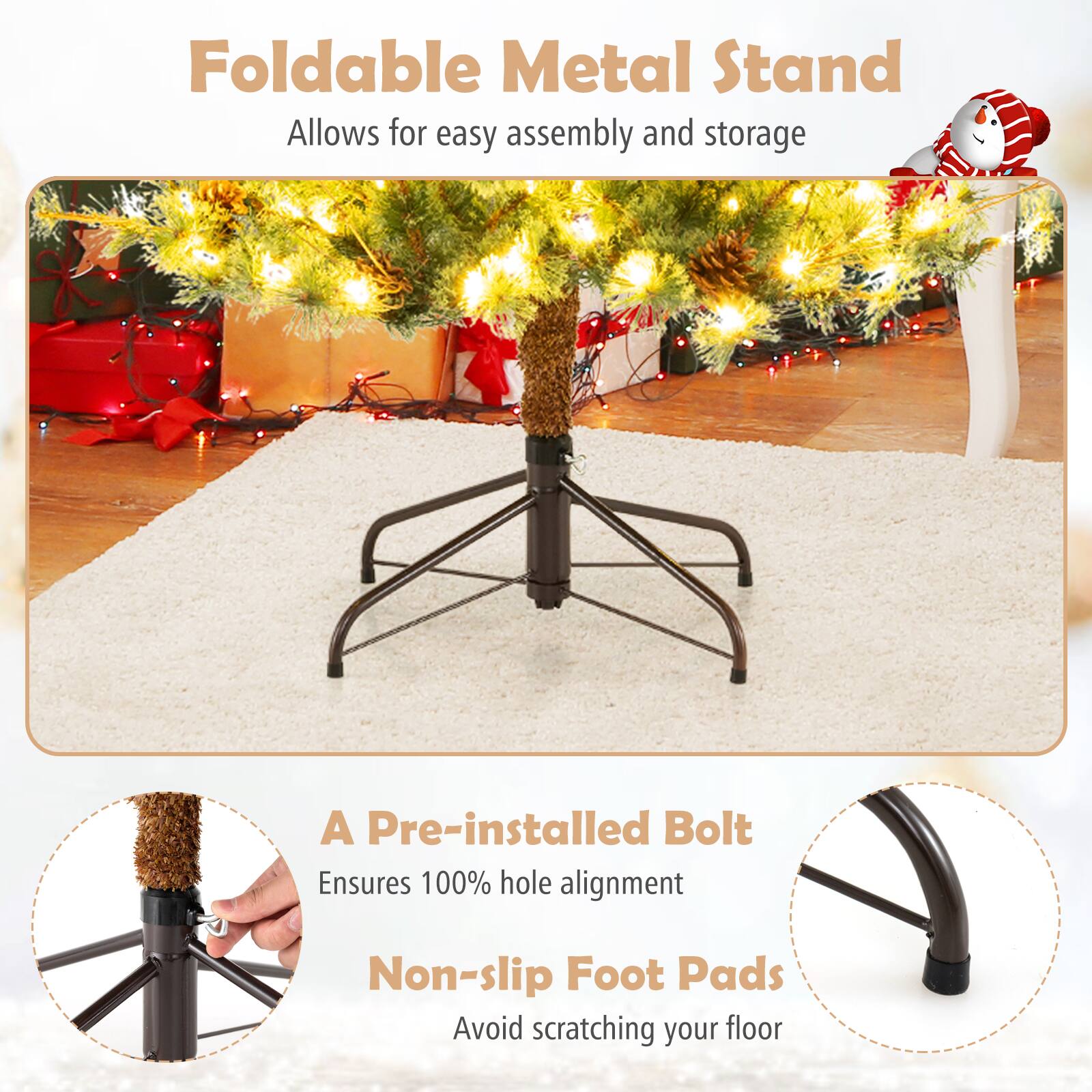Foldable Metal Stand  
Allows for easy assembly and storage  

A Pre-installed Bolt  
Ensures 100% hole alignment  

Non-slip Foot Pads  
Avoid scratching your floor