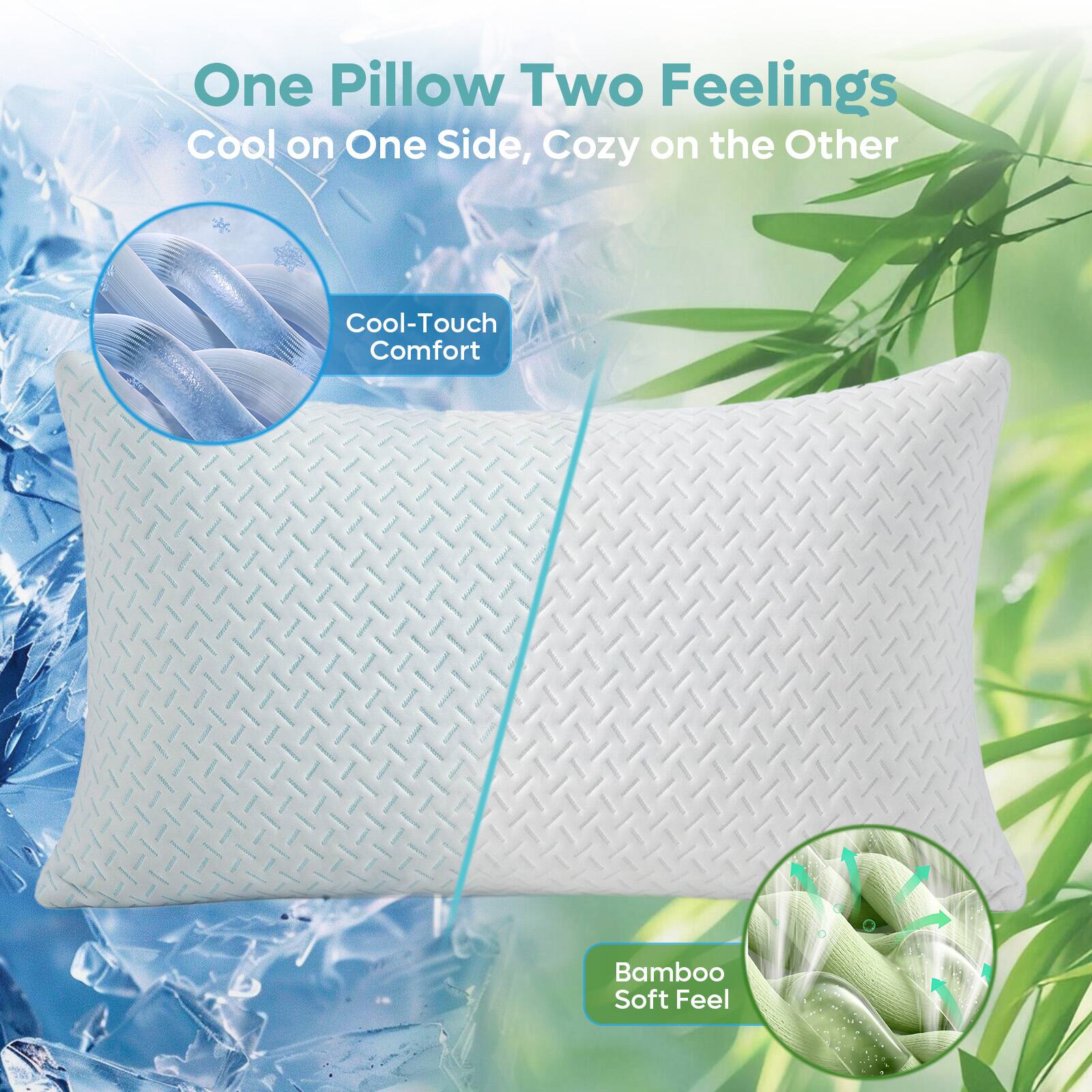 One Pillow Two Feelings  
Cool on One Side, Cozy on the Other  
Cool-Touch Comfort  
Bamboo Soft Feel