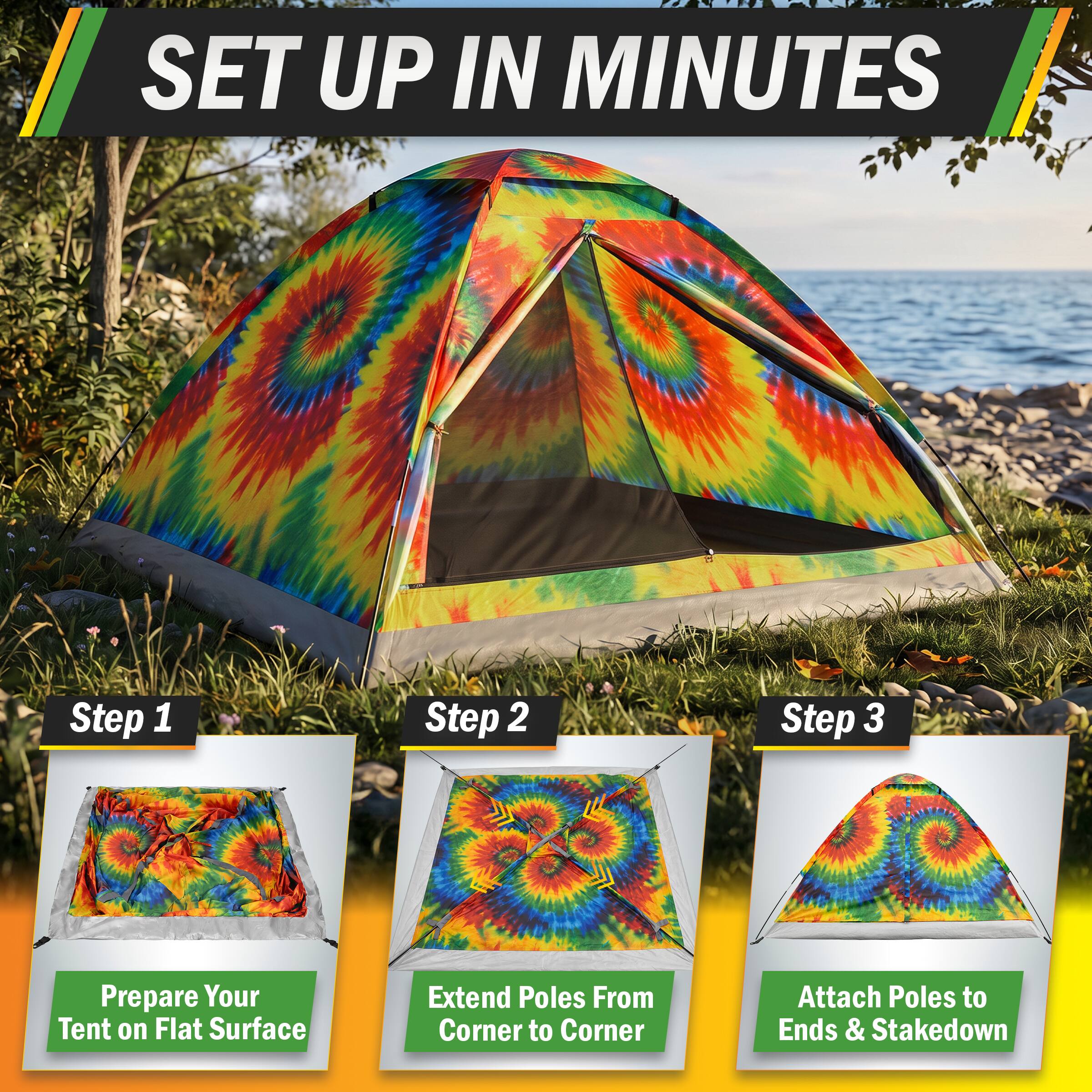 SET UP IN MINUTES

Step 1
Prepare Your Tent on Flat Surface

Step 2
Extend Poles From Corner to Corner

Step 3
Attach Poles to Ends & Stakedown