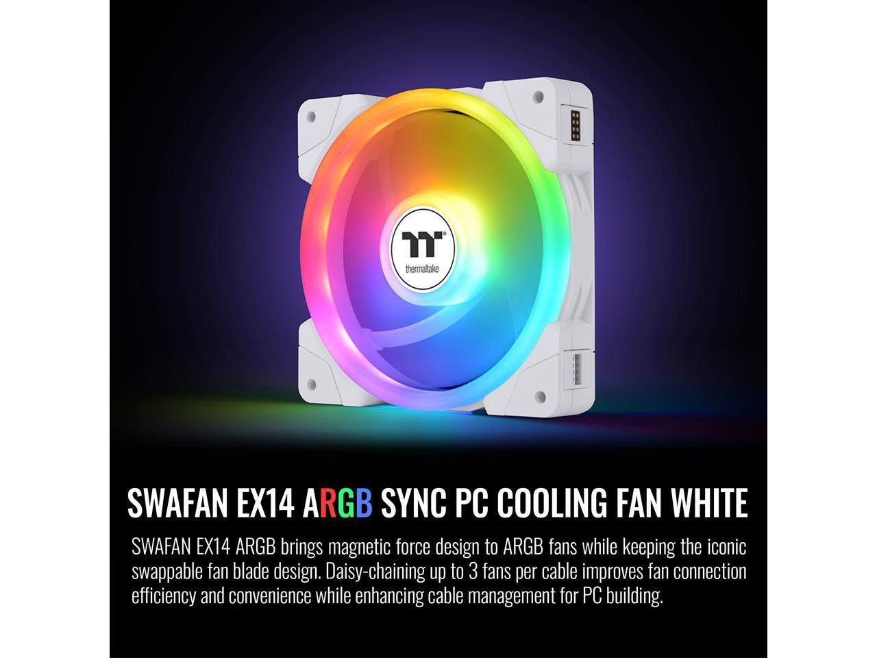 Thermaltake SWAFAN EX14 ARGB SYNC PC COOLING FAN WHITE

SWAFAN EX14 ARGB brings magnetic force design to ARGB fans while keeping the iconic swappable fan blade design. Daisy-chaining up to 3 fans per cable improves fan connection efficiency and convenience while enhancing cable management for PC building.
