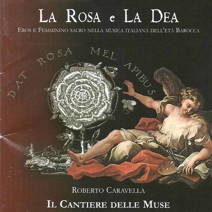 LA ROSA e LA DEA
Eros e Femminino Sacro nella Musica Italiana dell'Età Barocca
ROBERTO CARAVELLA
IL CANTIERE DELLE MUSE