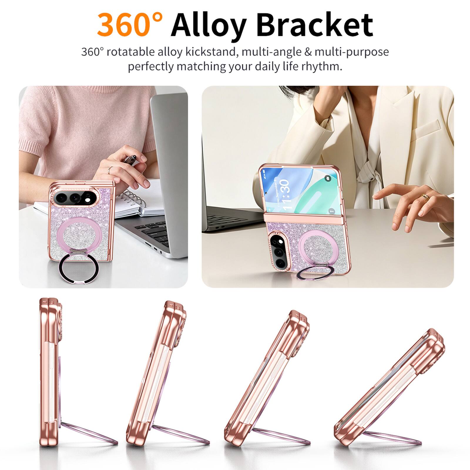 360° Alloy Bracket  
360° rotatable alloy kickstand, multi-angle & multi-purpose perfectly matching your daily life rhythm.