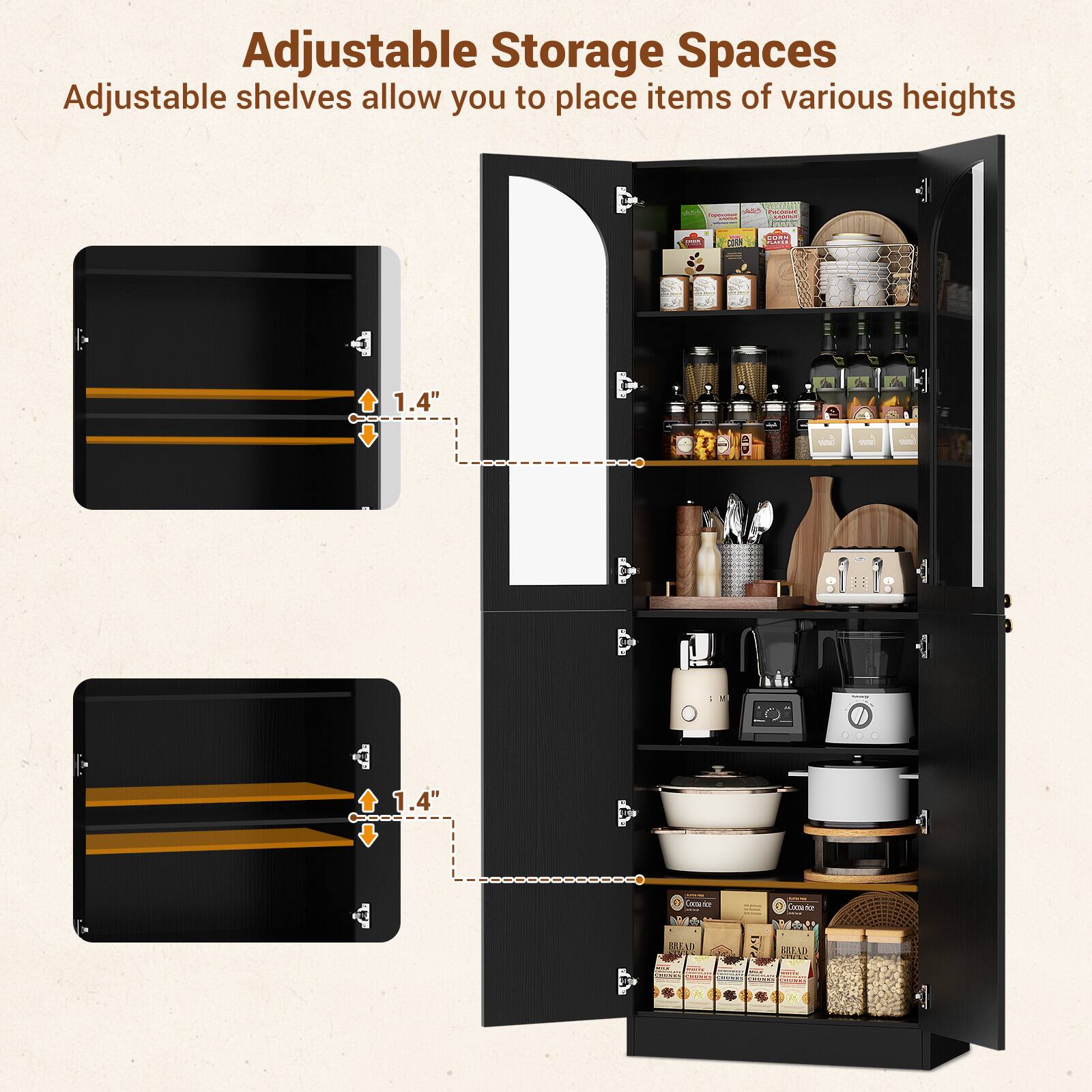 Adjustable Storage Spaces  
Adjustable shelves allow you to place items of various heights.